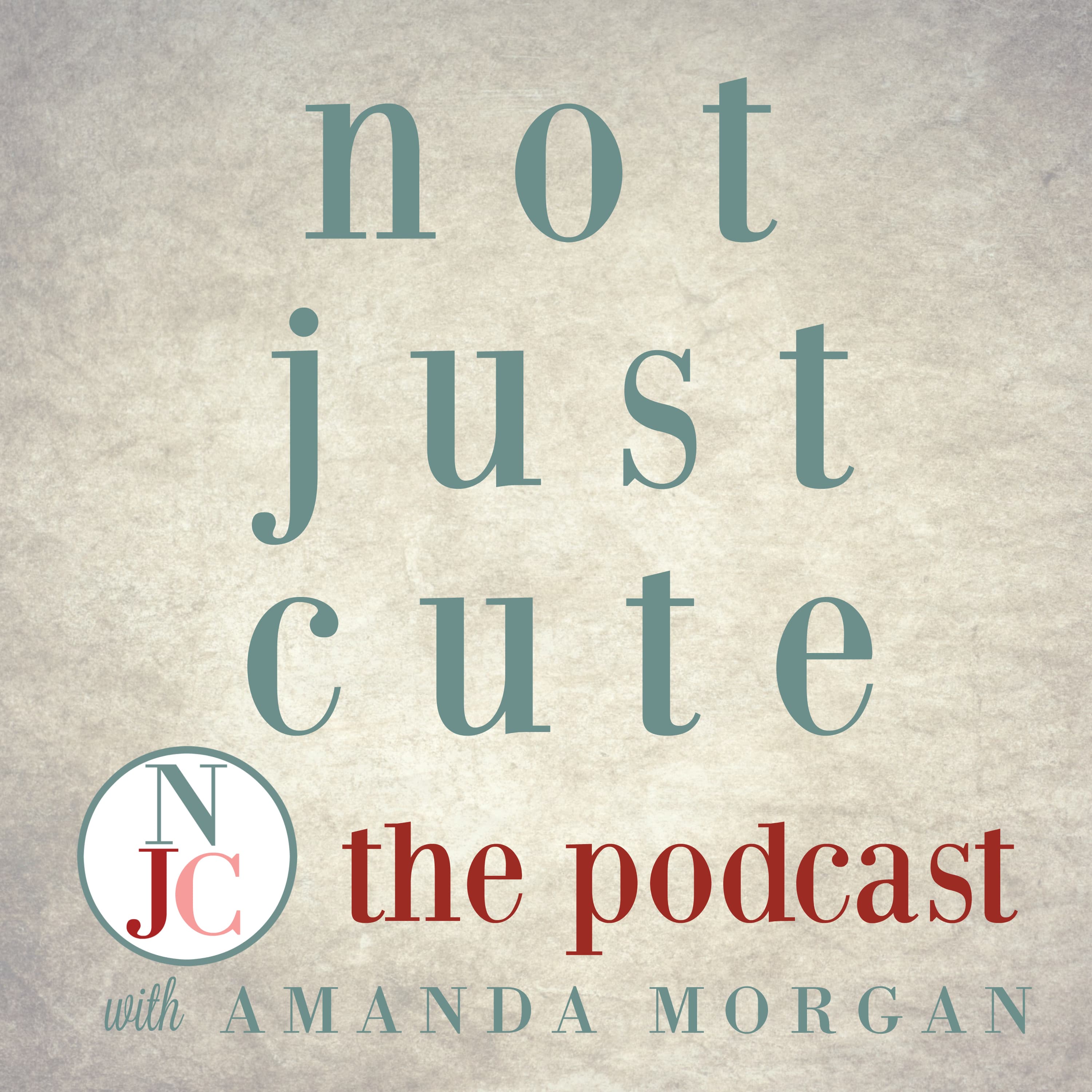 Not Just Cute, the Podcast: Intentional Whole Child Development for Parents and Teachers of Young Children podcast artwork