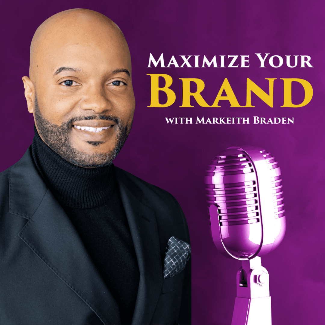 Maximize Your Brand with Markeith Braden podcast artwork