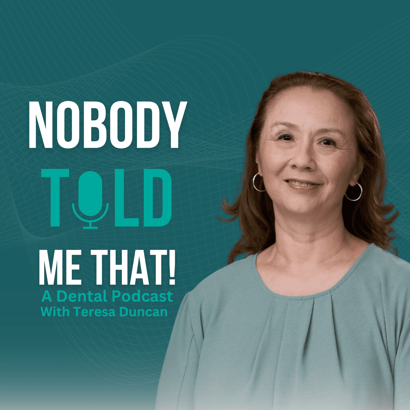 Nobody Told Me That! A Dental Podcast with Teresa Duncan podcast artwork