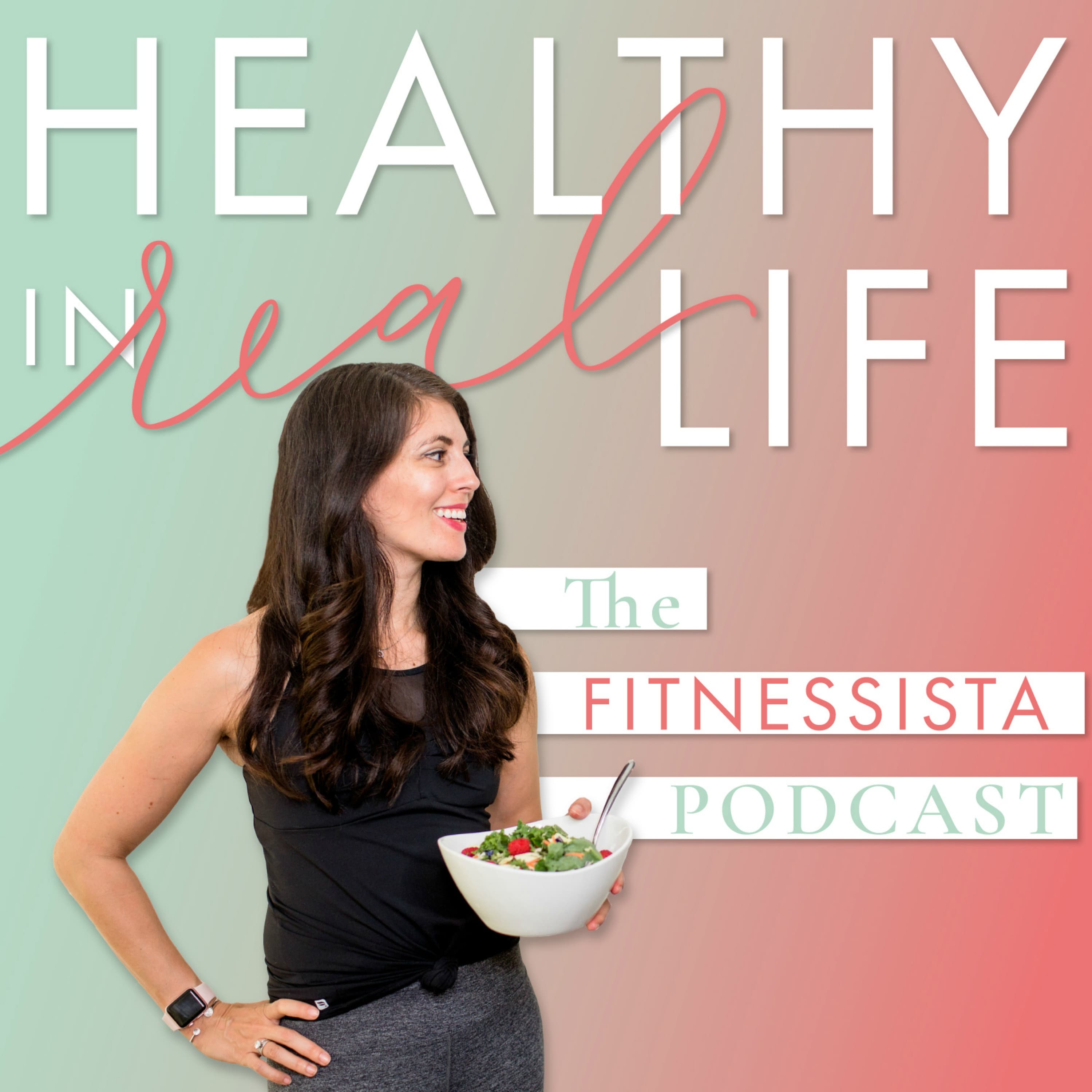 The Fitnessista Podcast: Healthy In Real Life podcast artwork