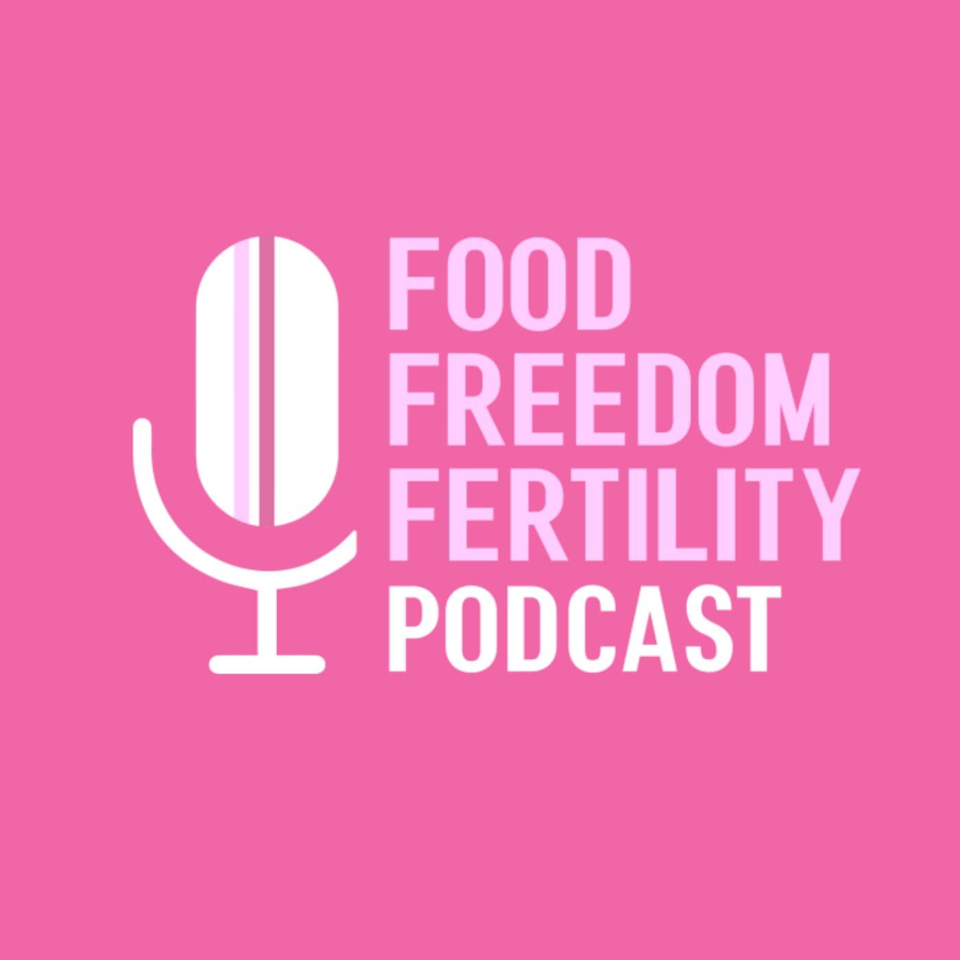 Food Freedom and Fertility Podcast podcast artwork