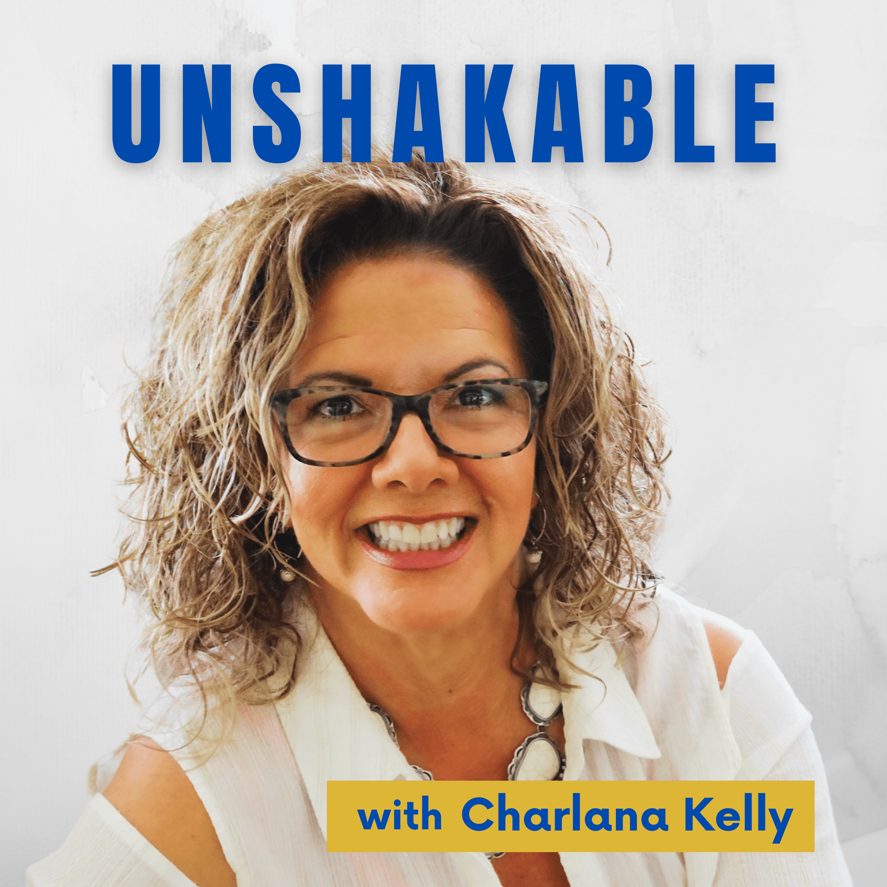 Unshakable with Charlana Kelly podcast artwork