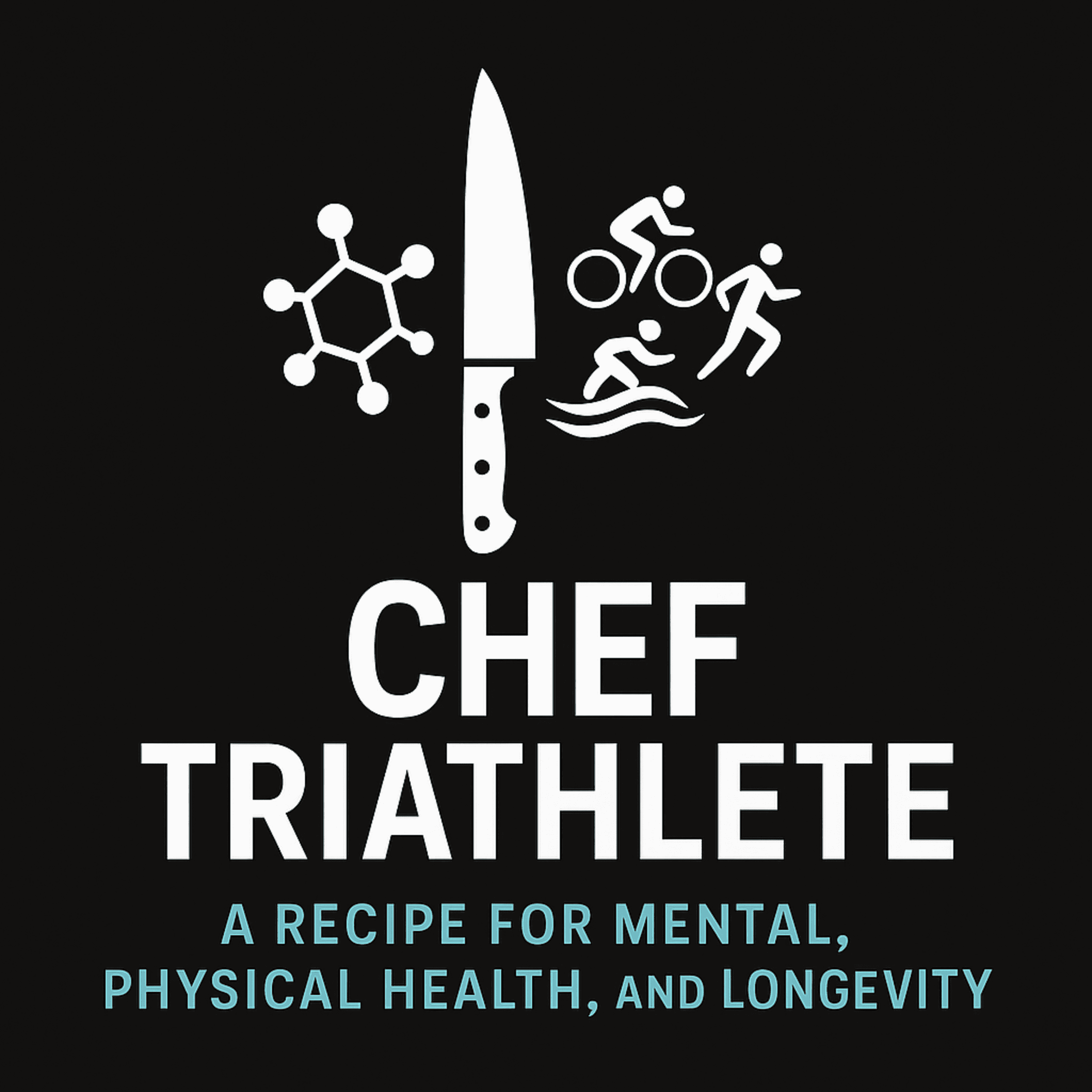 Chef Triathlete: A Recipe for Mental, Physical Health, and Longevity podcast artwork