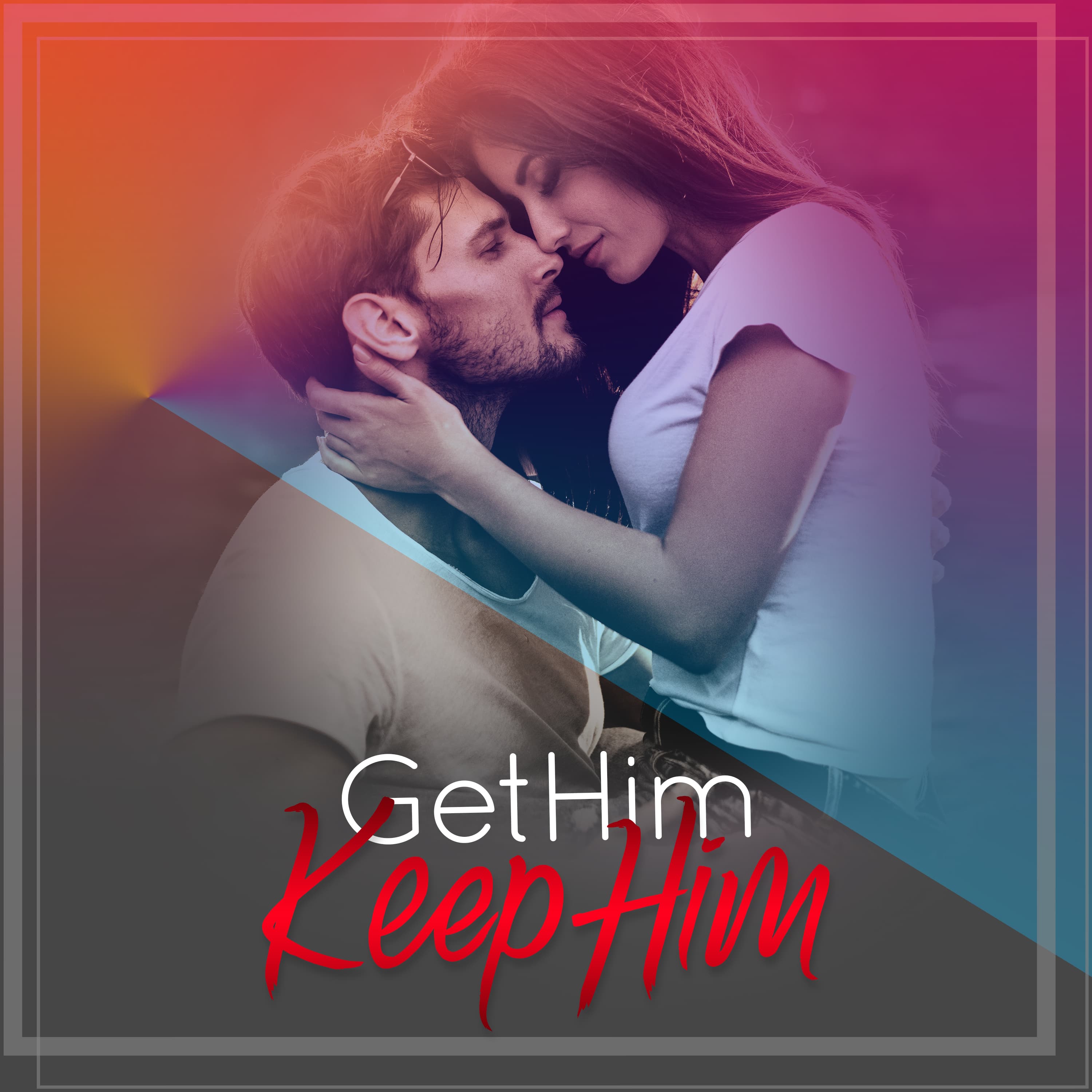 Get Him Keep Him Podcast podcast artwork