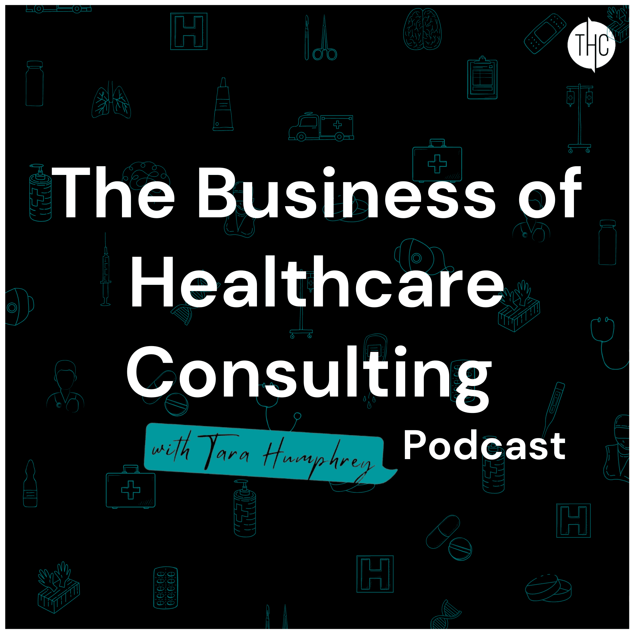 The Business of Healthcare Consulting with Tara Humphrey podcast artwork