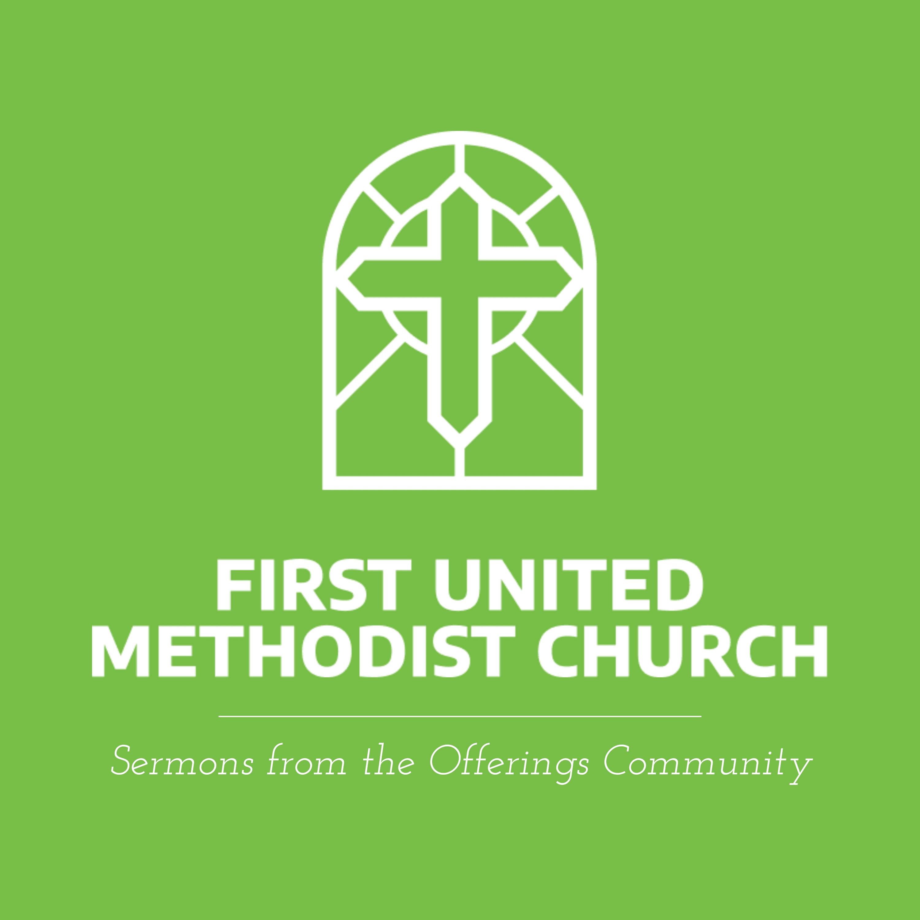 Sermons from the Offerings Community of First United Methodist Church podcast artwork