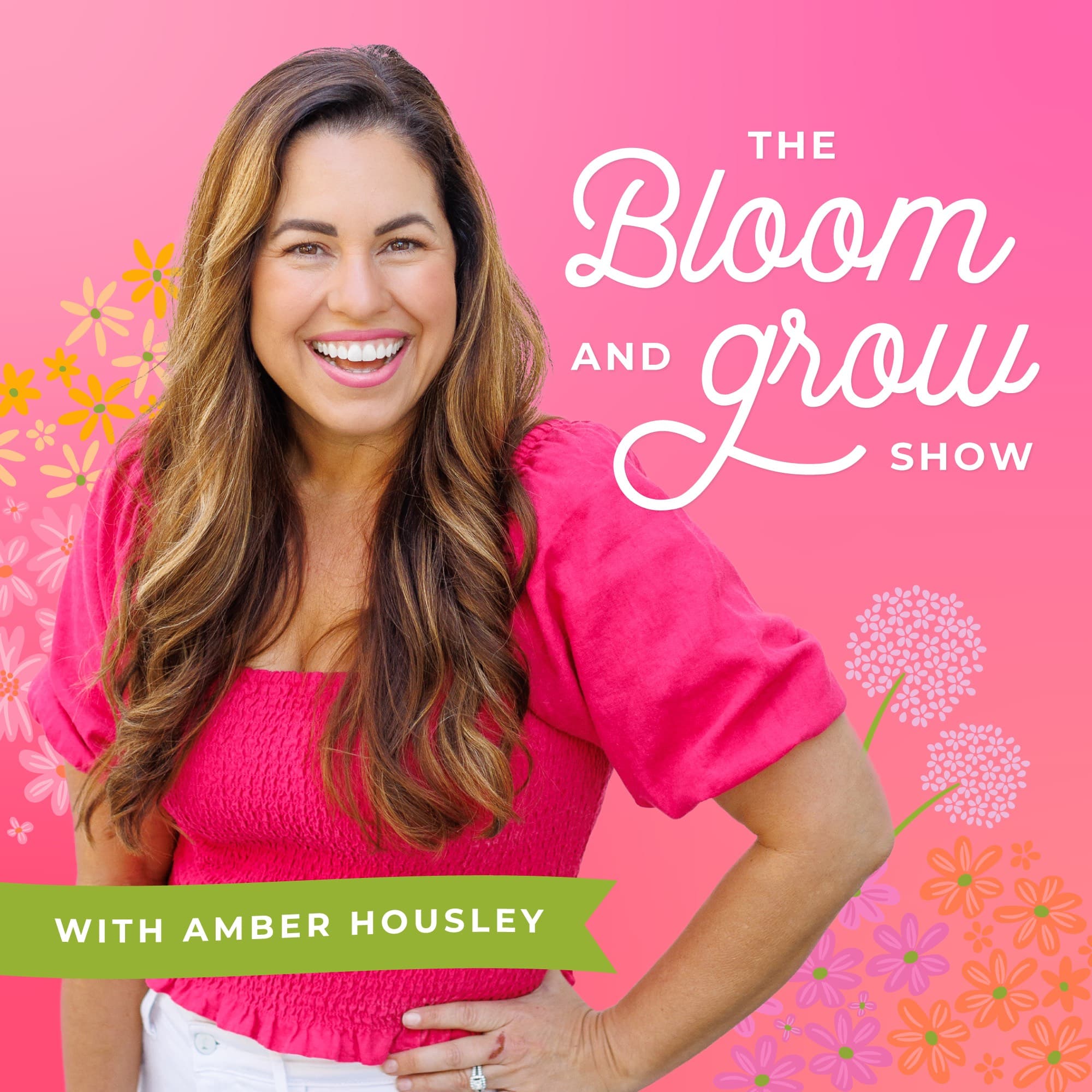 The Bloom & Grow Show with Amber Housley podcast artwork