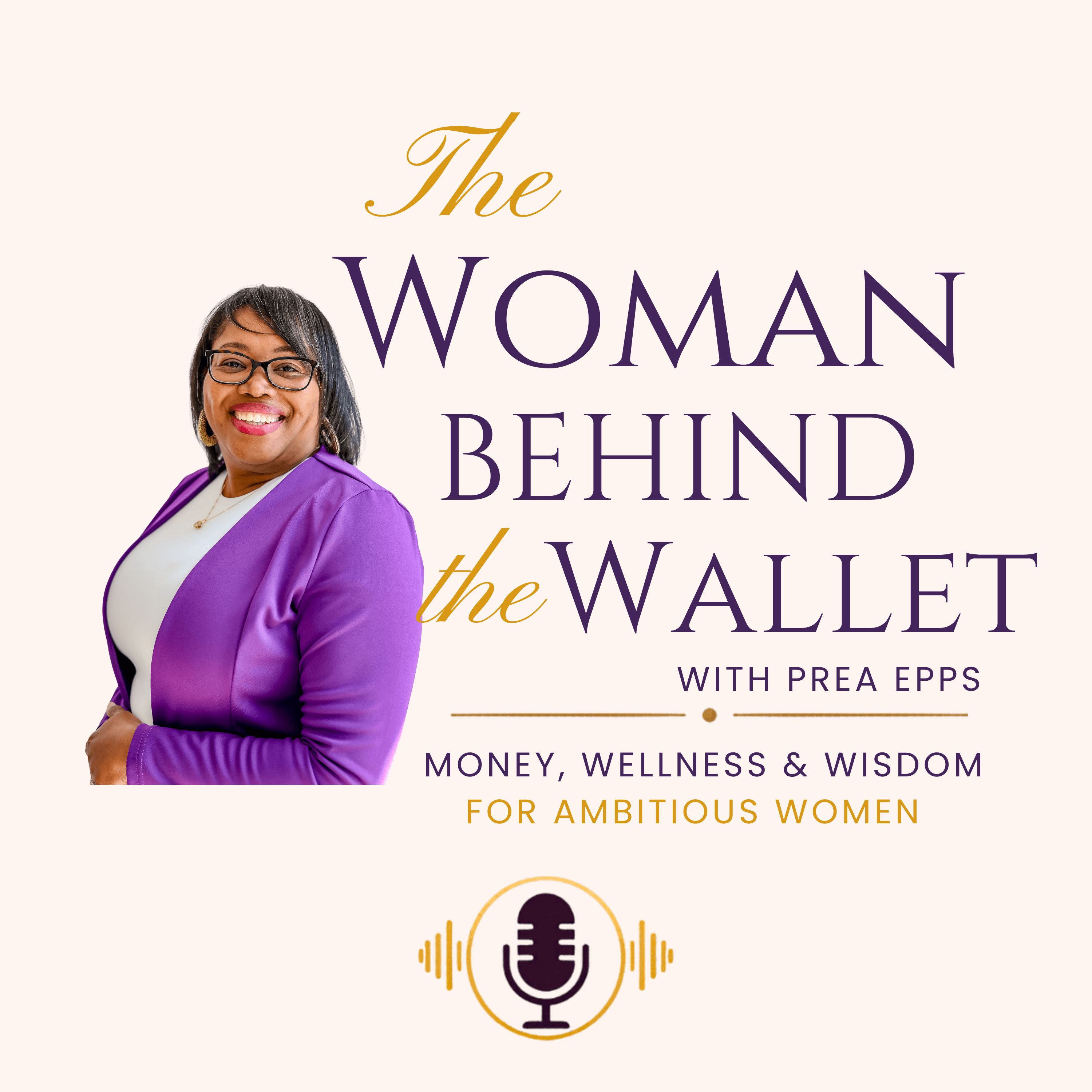 The Woman Behind The Wallet with Prea Epps podcast artwork
