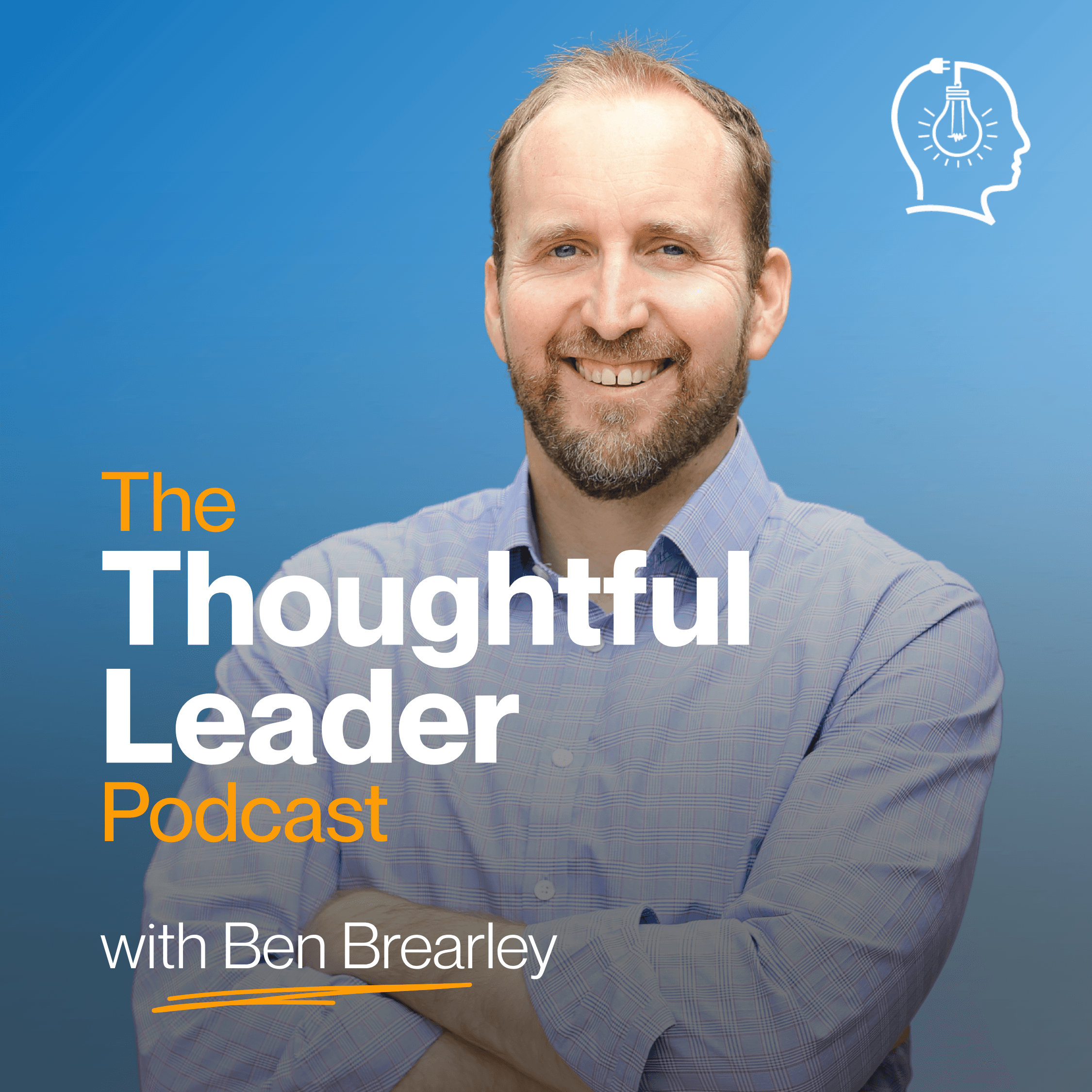 The Thoughtful Leader Podcast with Ben Brearley podcast artwork