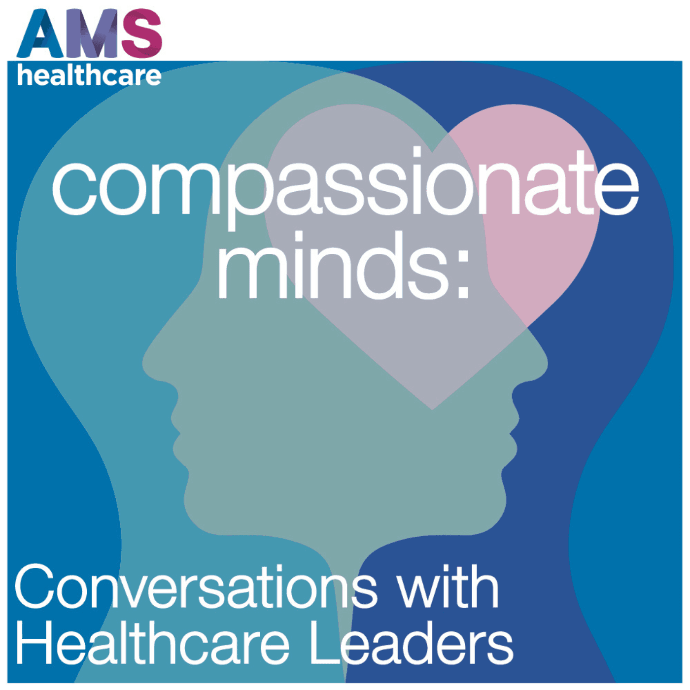 Compassionate Minds: Conversations with Healthcare Leaders podcast artwork