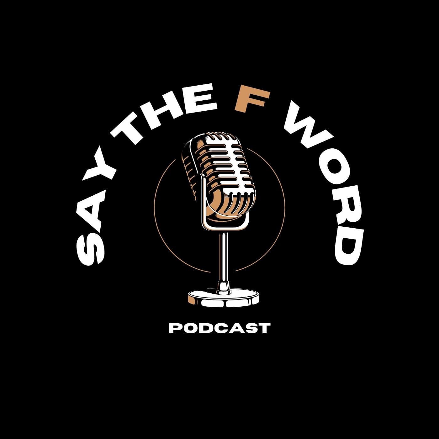 Say The F Word Podcast podcast artwork