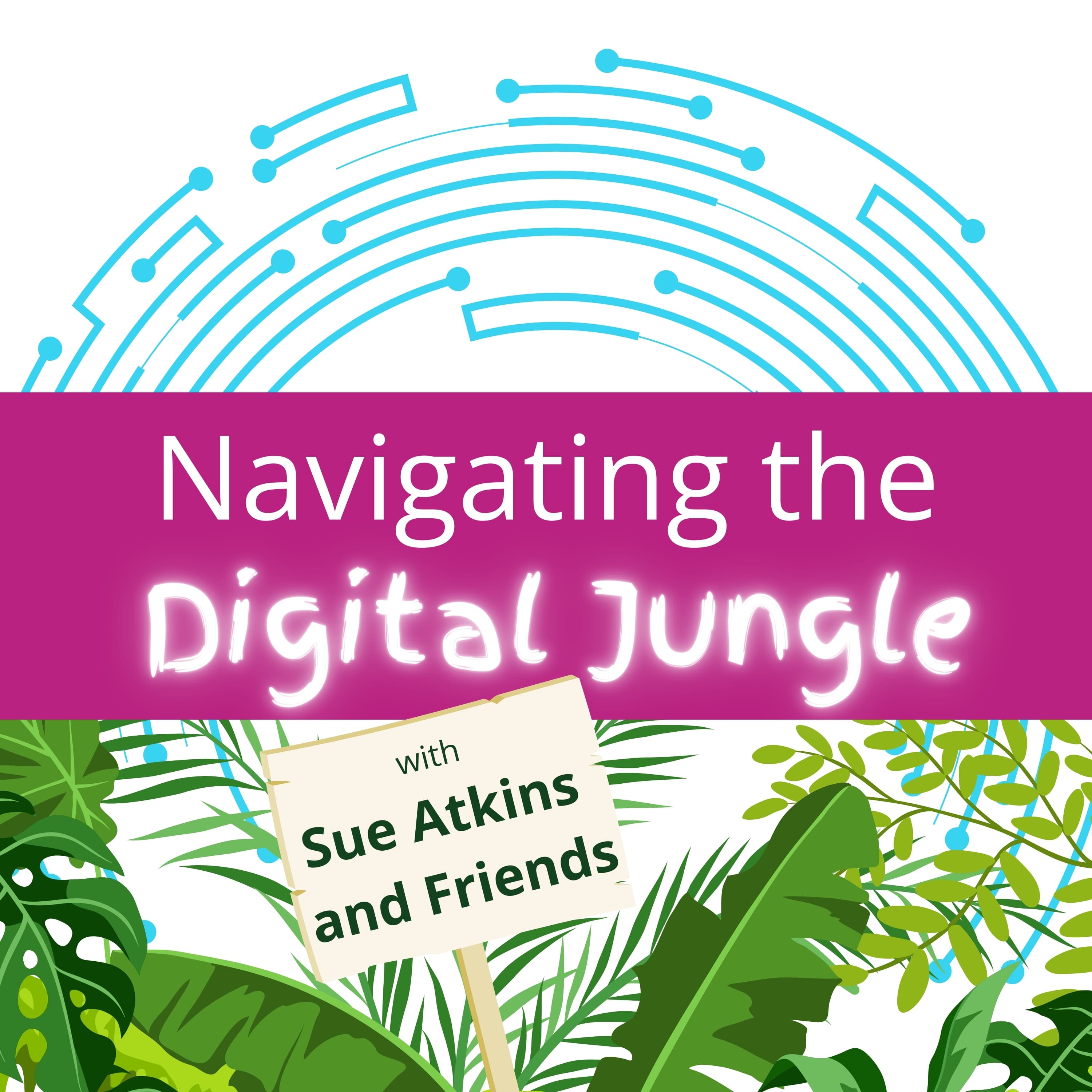 Navigating the Digital Jungle with Sue Atkins and Friends podcast artwork
