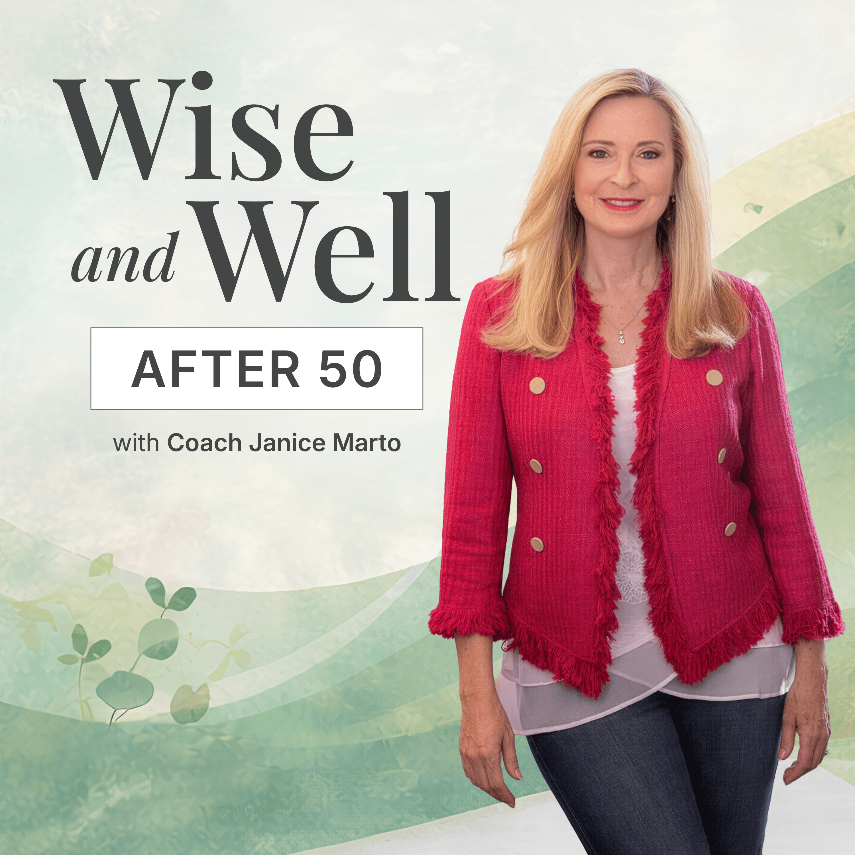 Wise & Well After 50 with coach Janice Marto podcast artwork