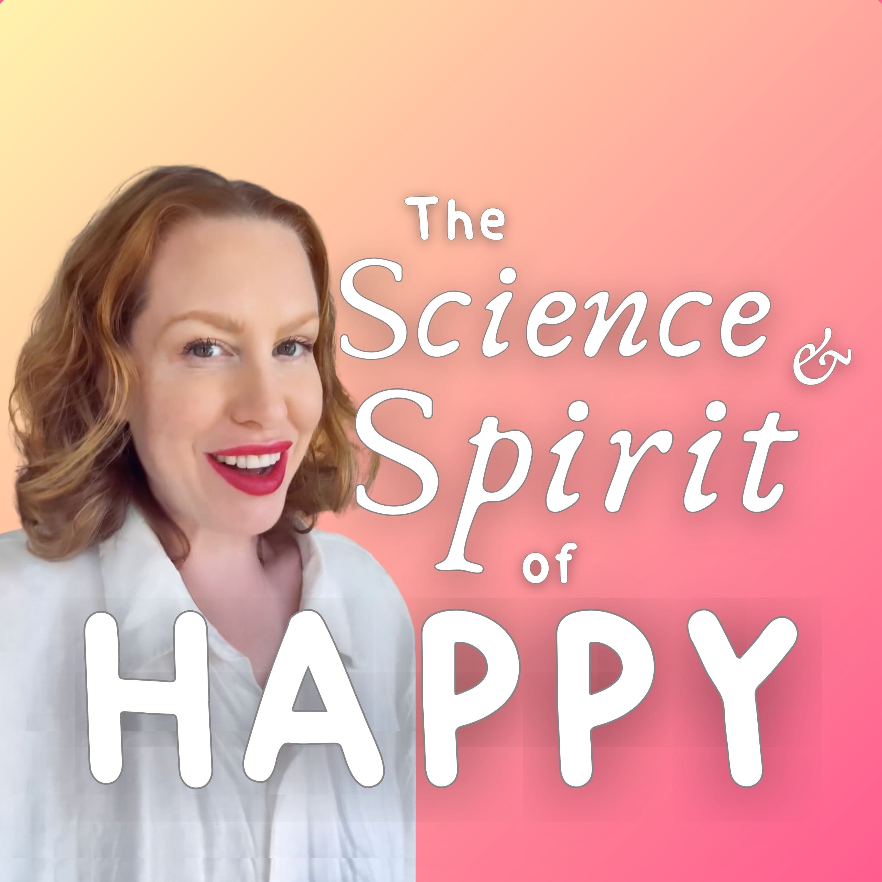 The Science & Spirit of Happy podcast artwork