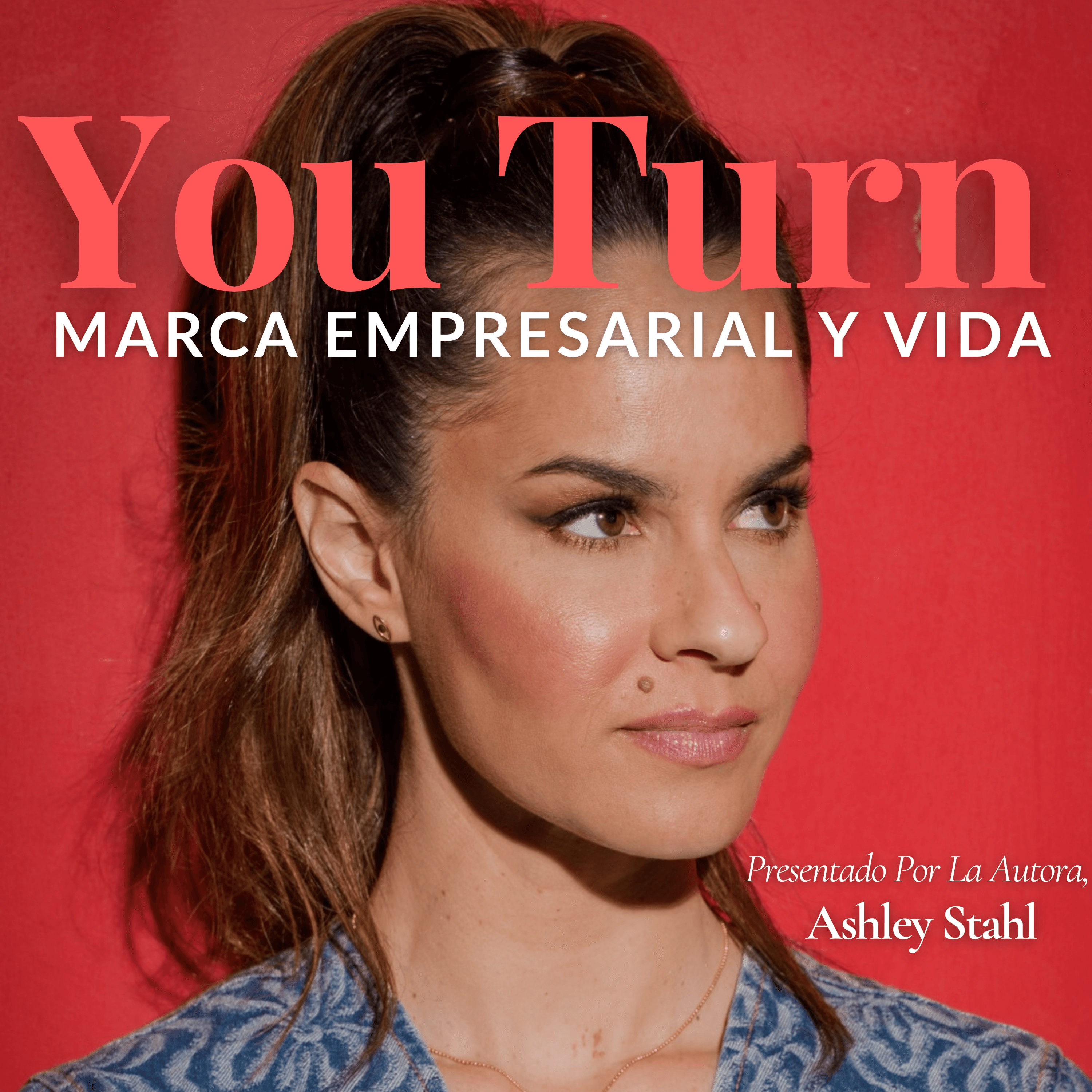 You Turn Podcast w/ Ashley Stahl (Español) podcast artwork