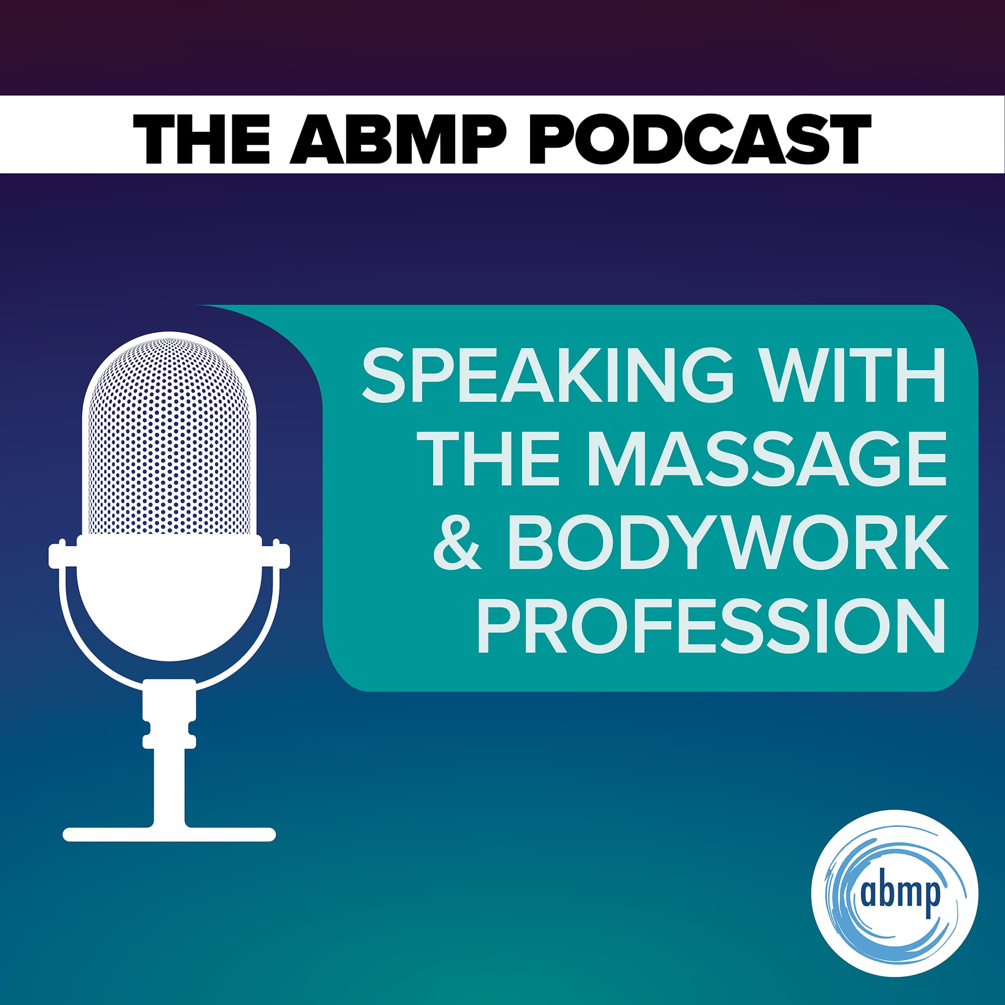 The ABMP Podcast | Speaking With the Massage & Bodywork Profession podcast artwork