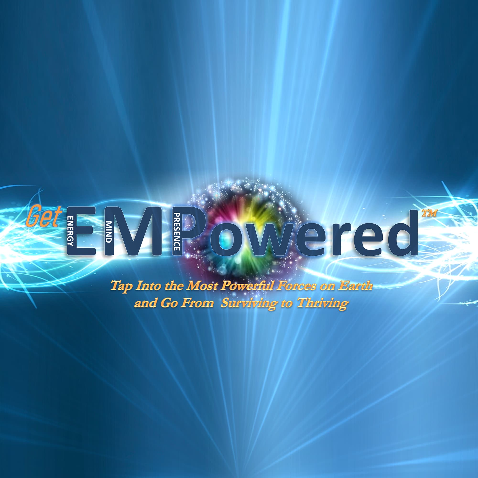 Get EMPowered - Tap Into the 3 Most Powerful Forces on Earth & Go from Surviving to Thriving podcast artwork