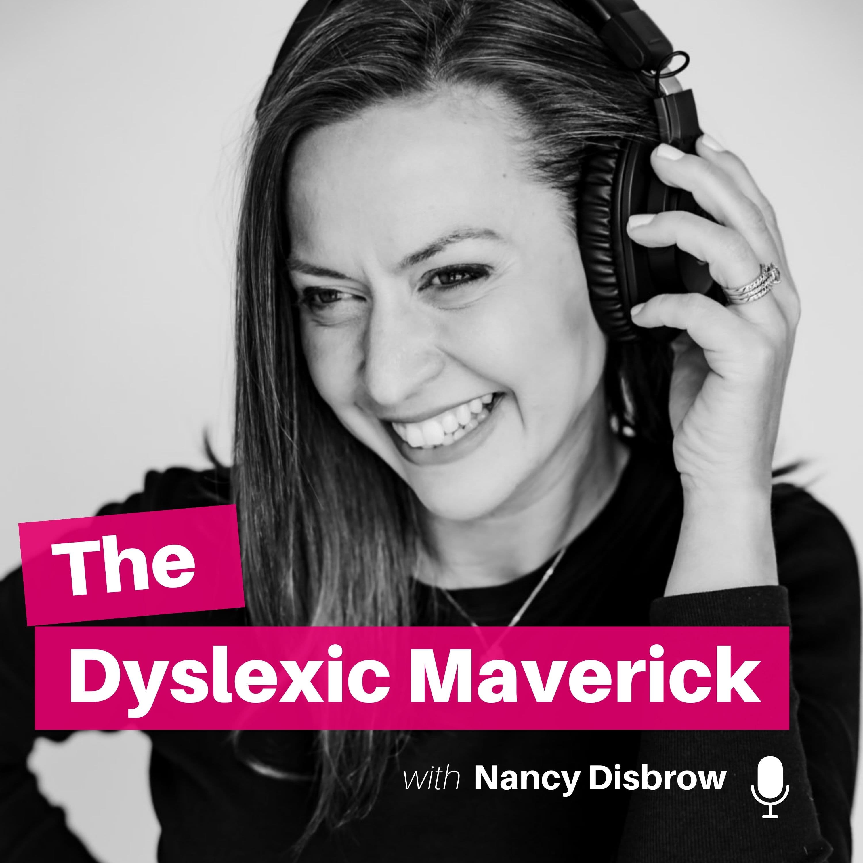 The Dyslexic Maverick with Nancy Disbrow podcast artwork