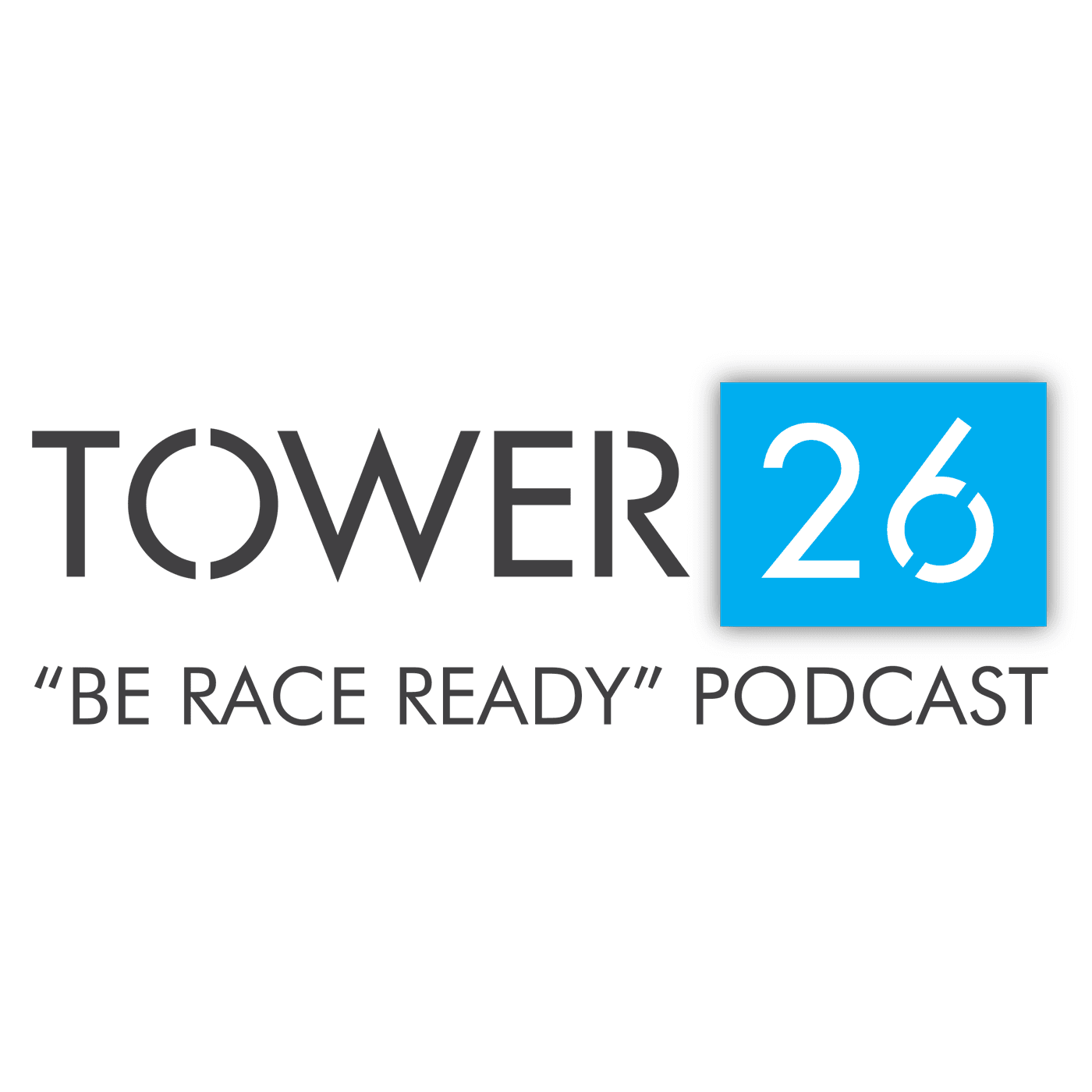 TOWER 26 Be Race Ready Podcast podcast artwork