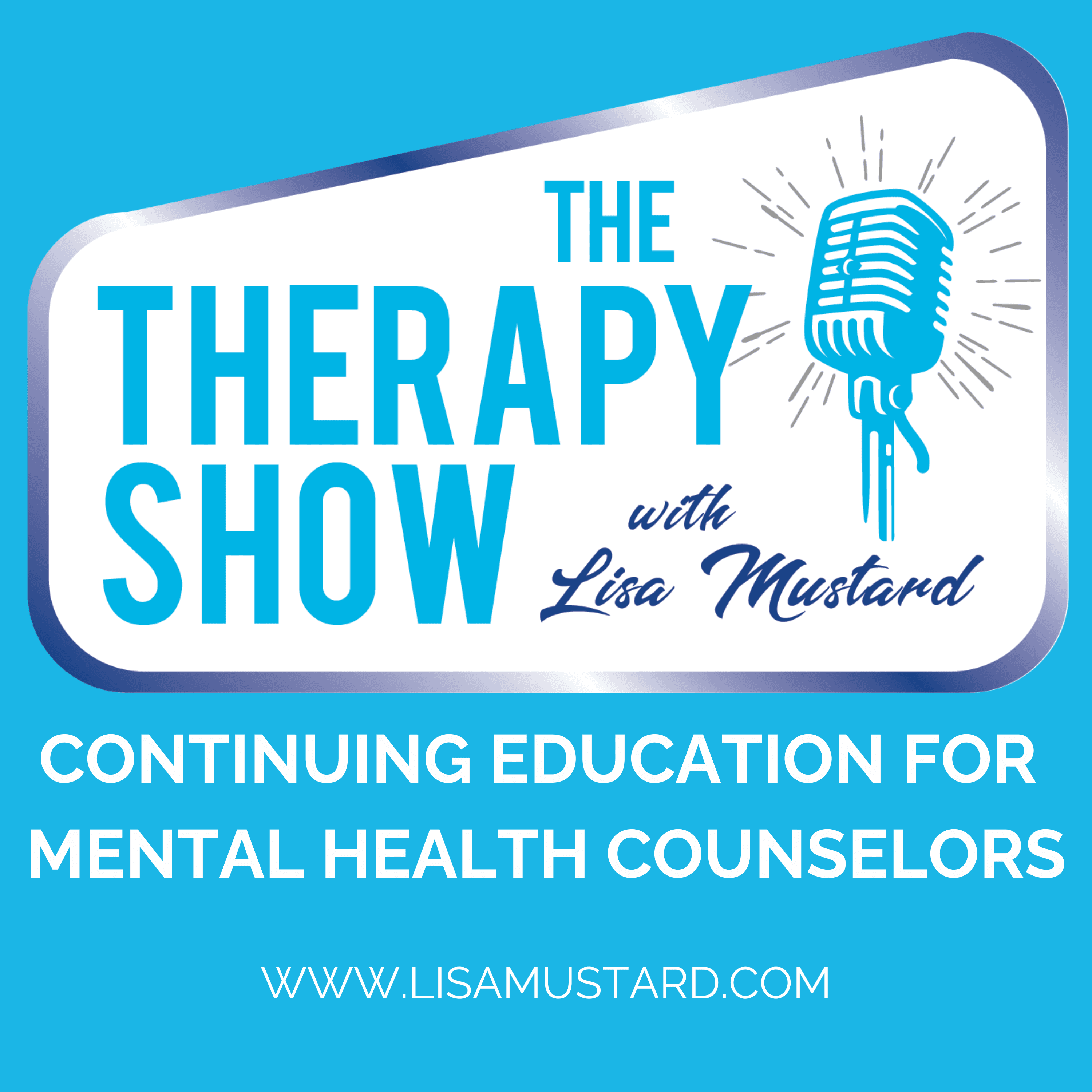 Continuing Education for Mental Health Counselors: Therapy Show with Lisa Mustard podcast artwork