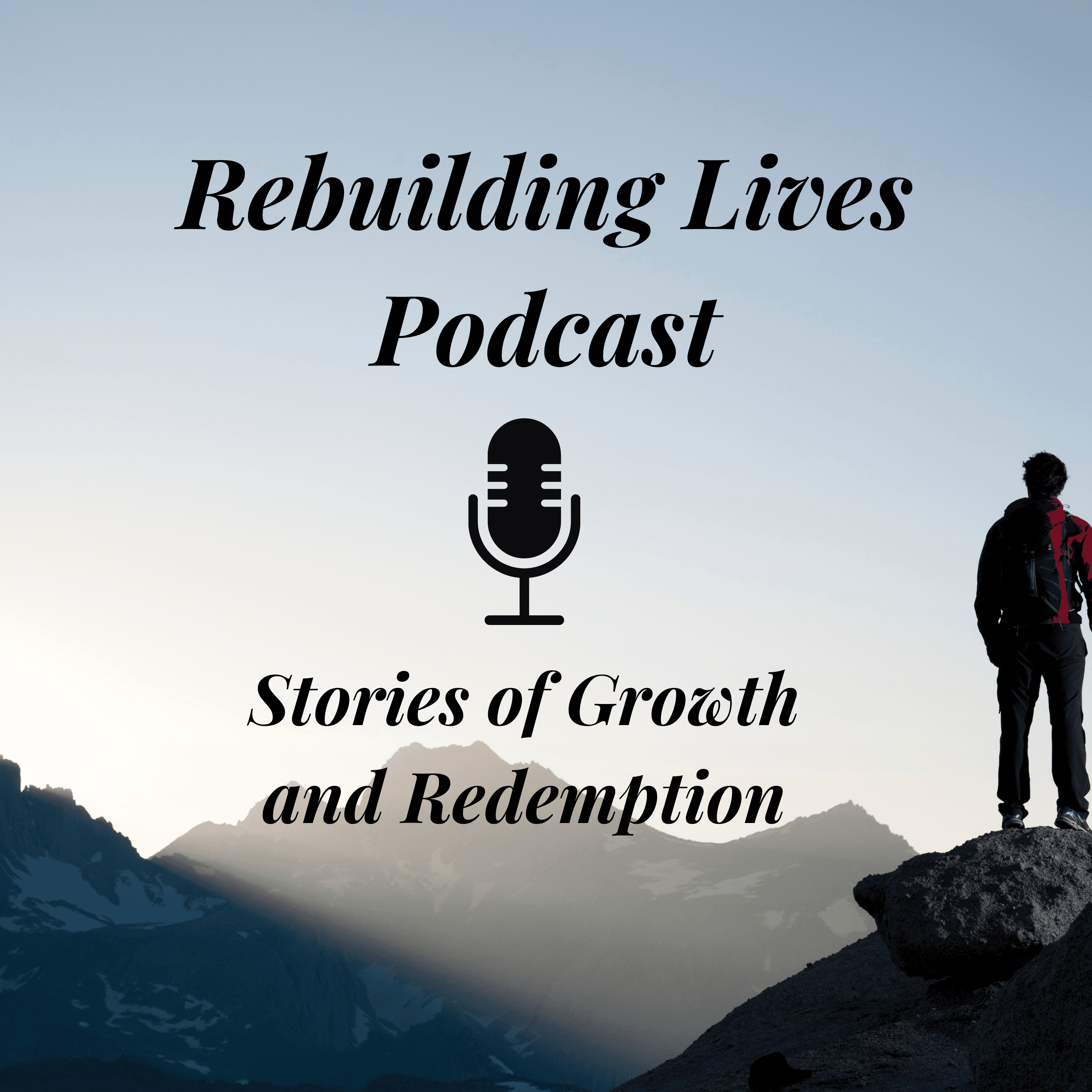 Rebuilding Lives Podcast: Stories of Growth and Redemption podcast artwork