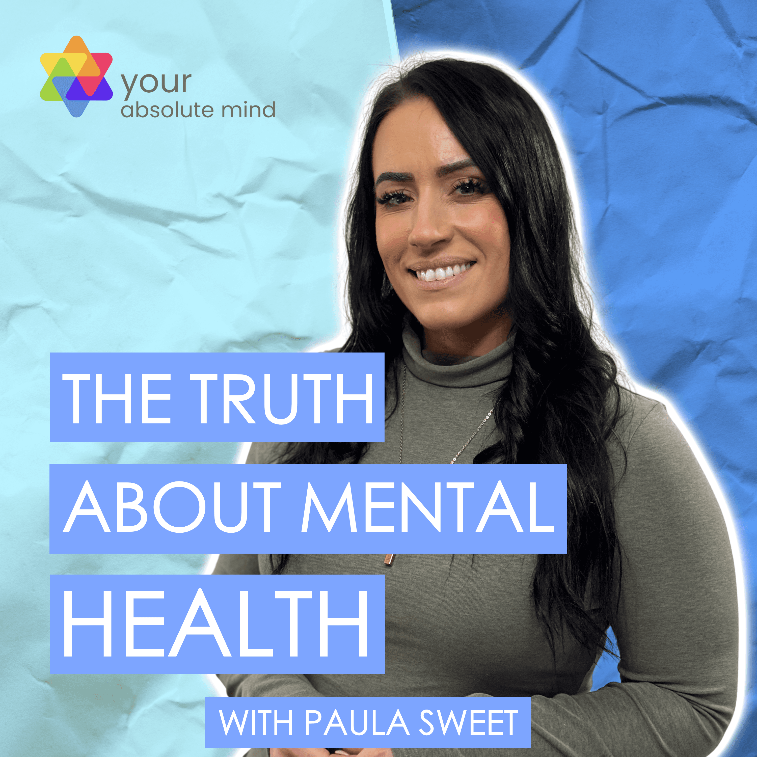 The Truth About Mental Health by Paula Sweet at Absolute Mind podcast artwork