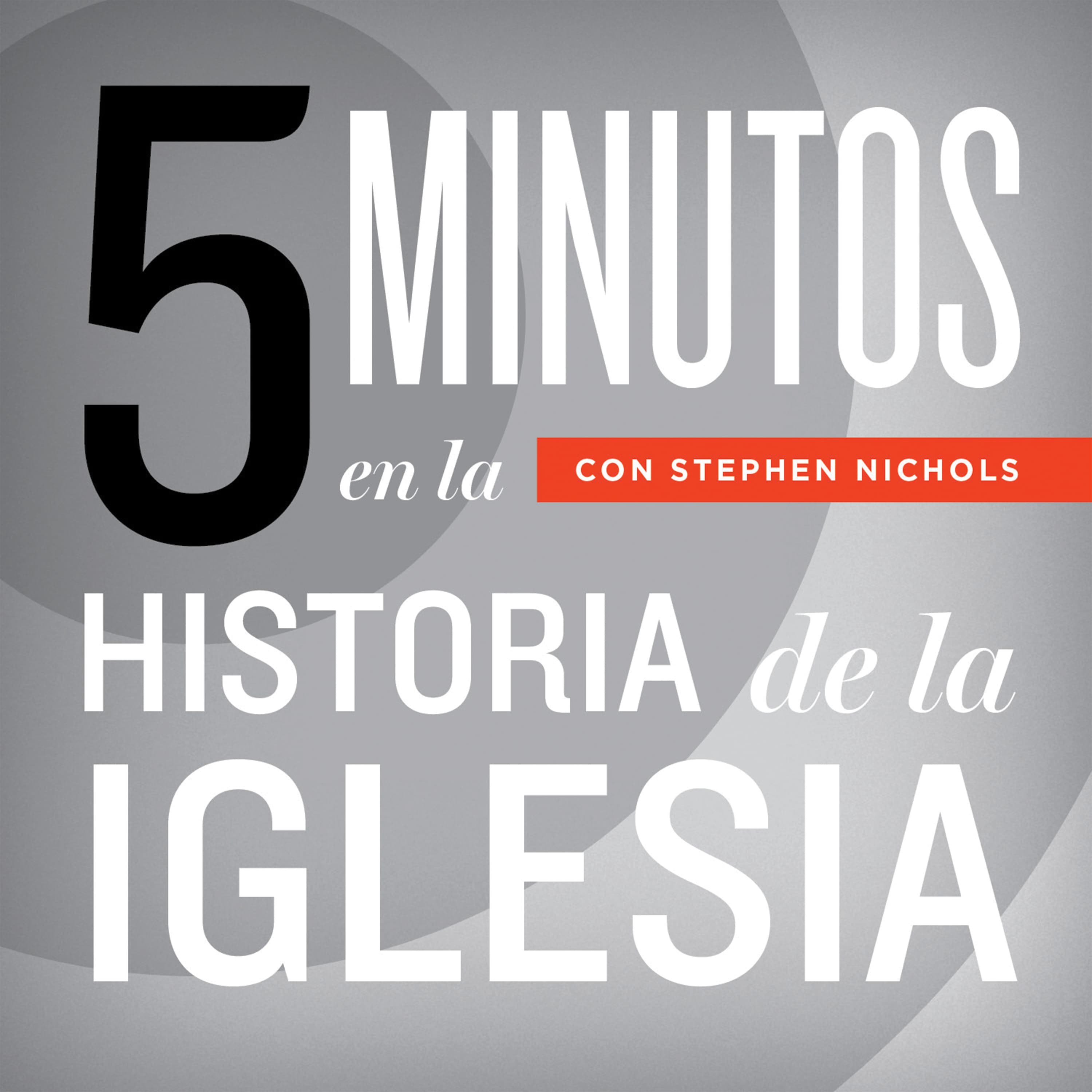 5 Minutos en la Historia de la Iglesia con Stephen Nichols podcast artwork