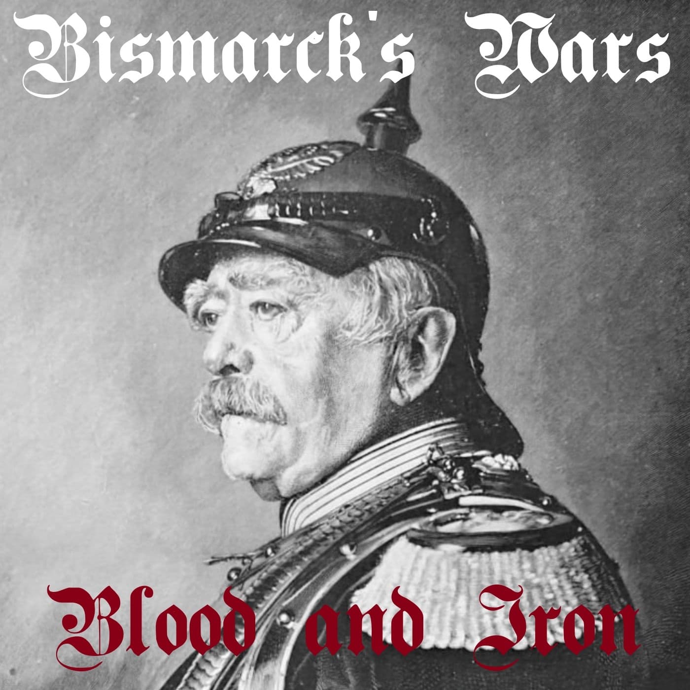 Bismarck's Wars - Blood and Iron podcast artwork