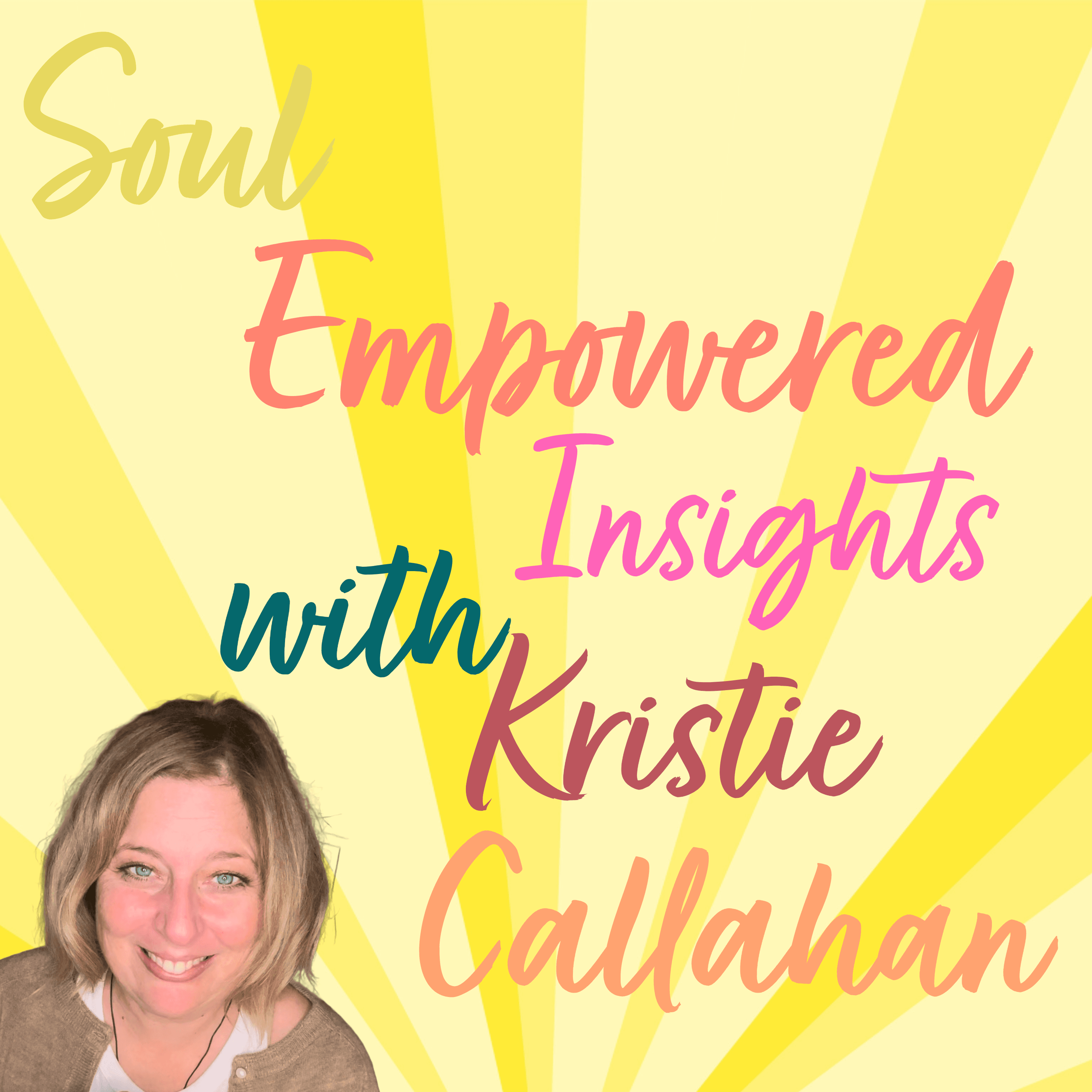 Soul Empowered Insights with Kristie Callahan podcast artwork