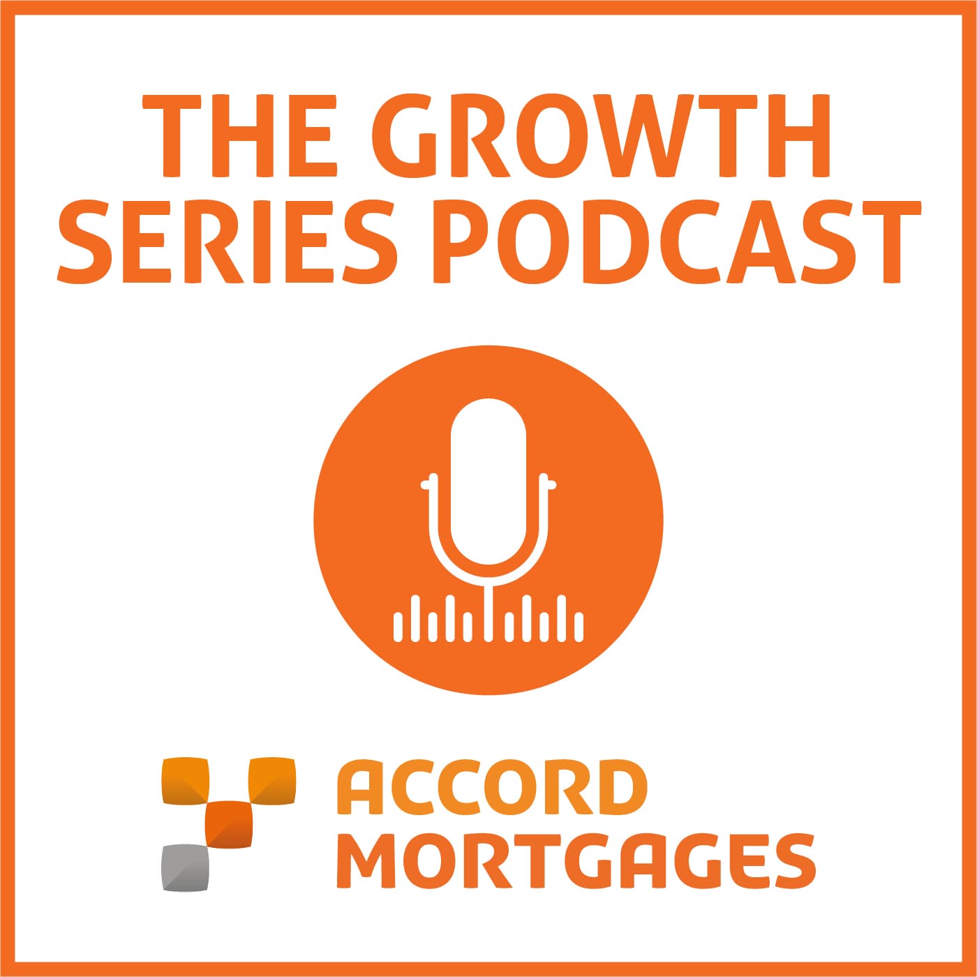 The Accord Mortgages Growth Series Podcast podcast artwork