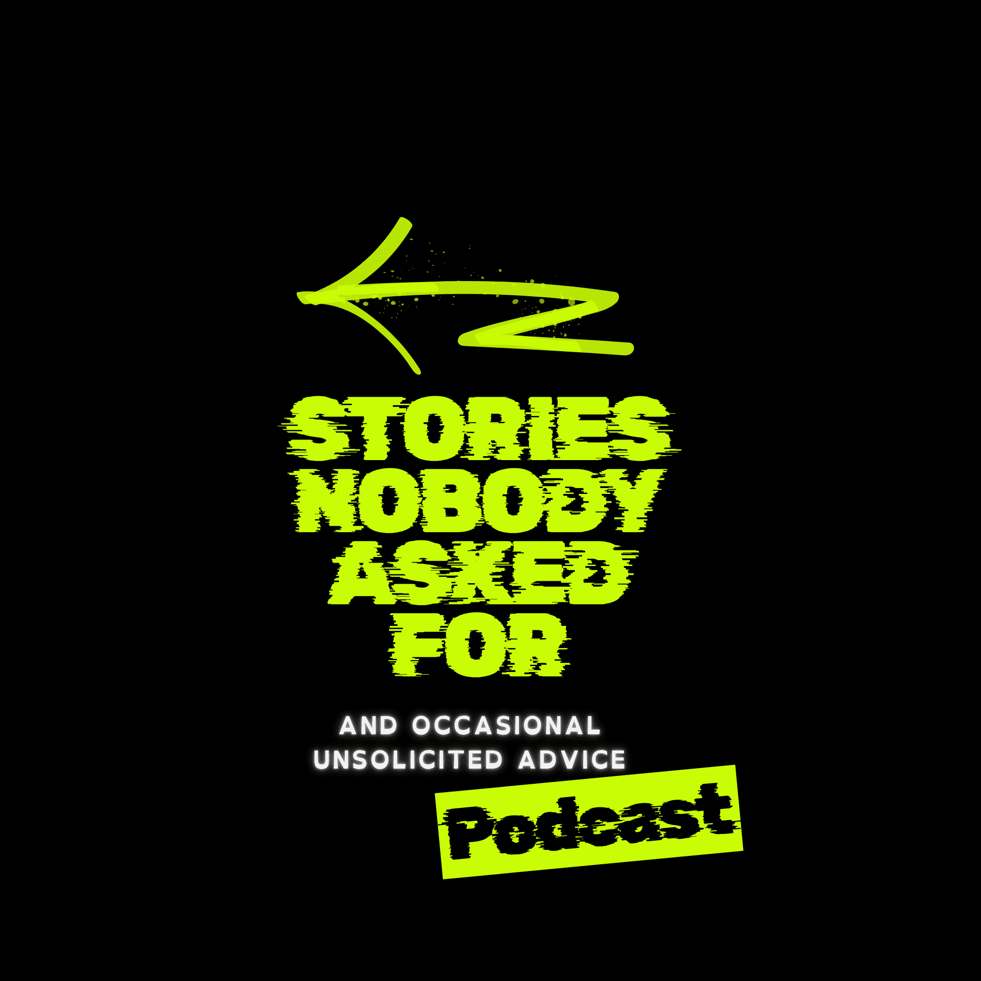 Stories Nobody Asked For (And Occasional Unsolicited Advice) podcast artwork