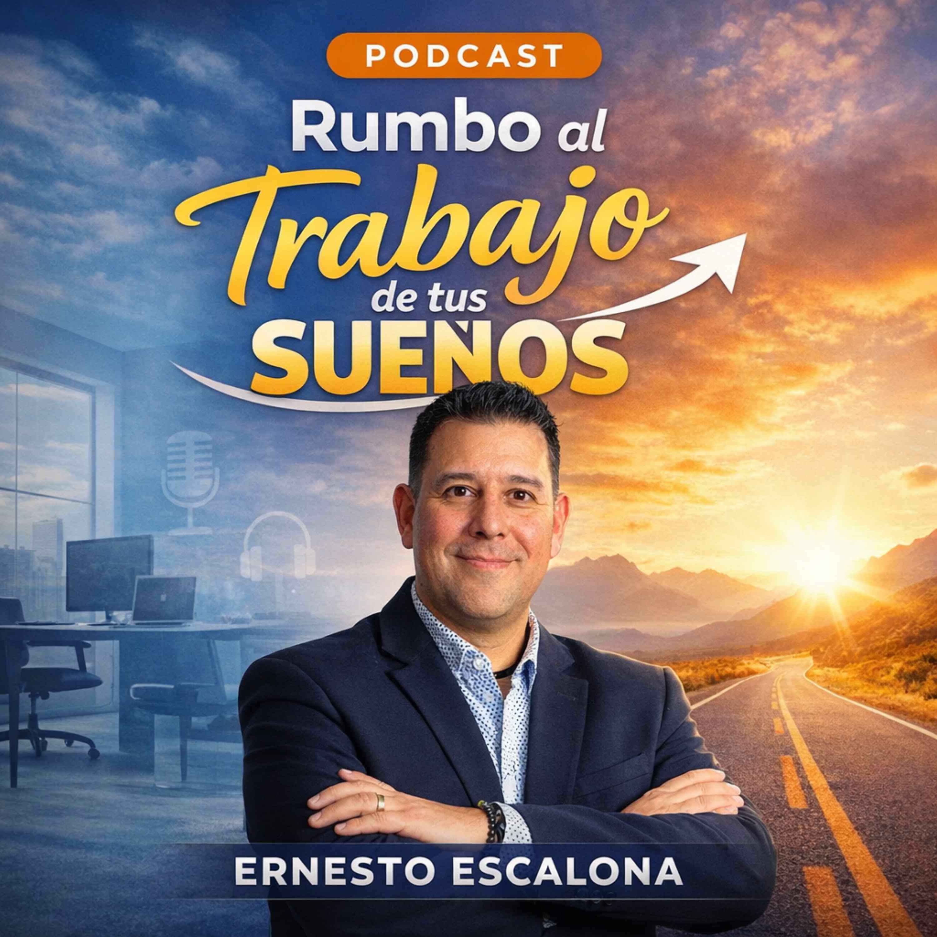 RUMBO AL TRABAJO DE TUS SUEÑOS CON ERNESTO ESCALONA podcast artwork