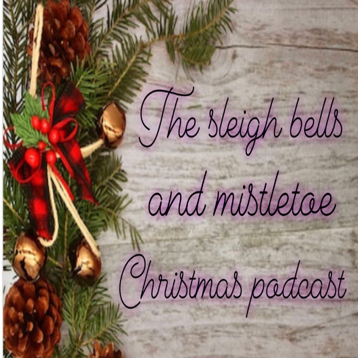 Sleigh Bells and Mistletoe Christmas Podcast podcast artwork