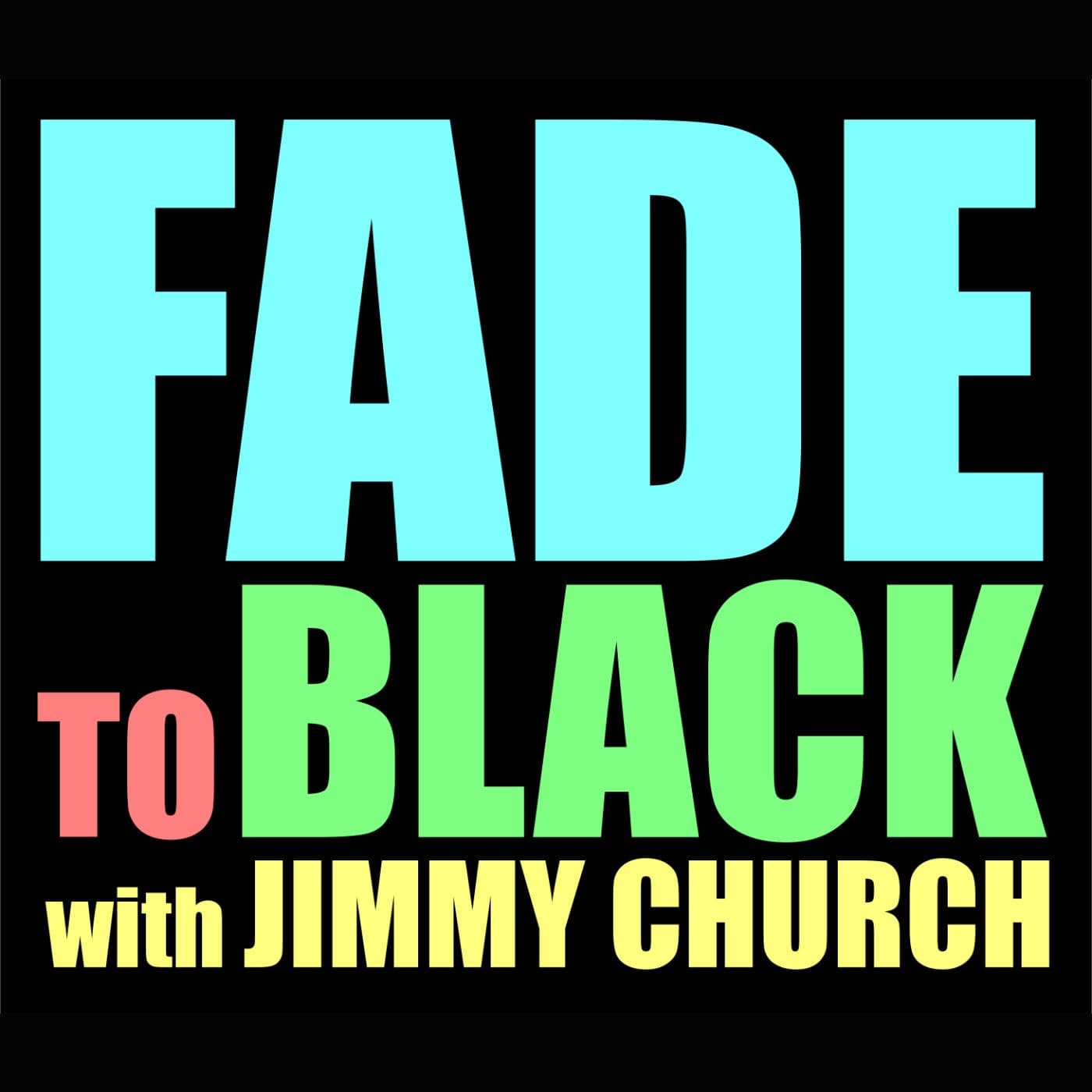 FADE to BLACK w/ Jimmy Church Podcast podcast artwork