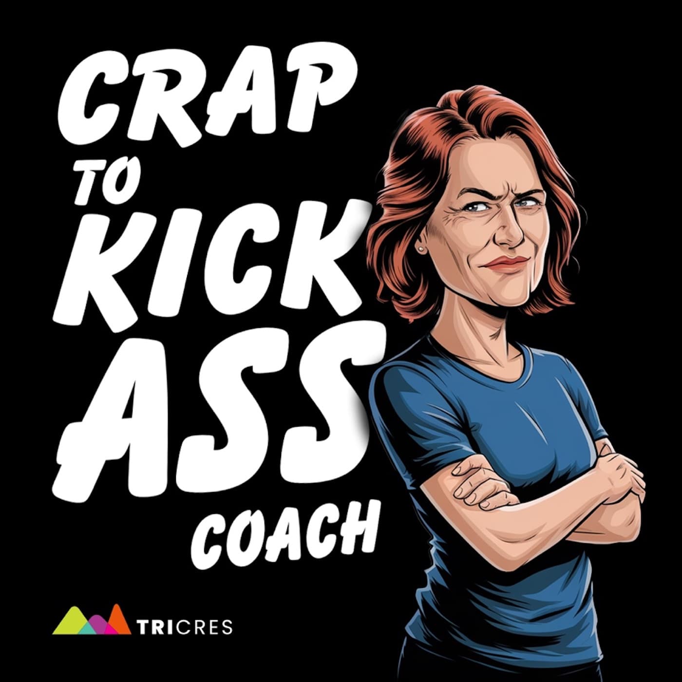 Crap to Kick A** Coach Podcast podcast artwork
