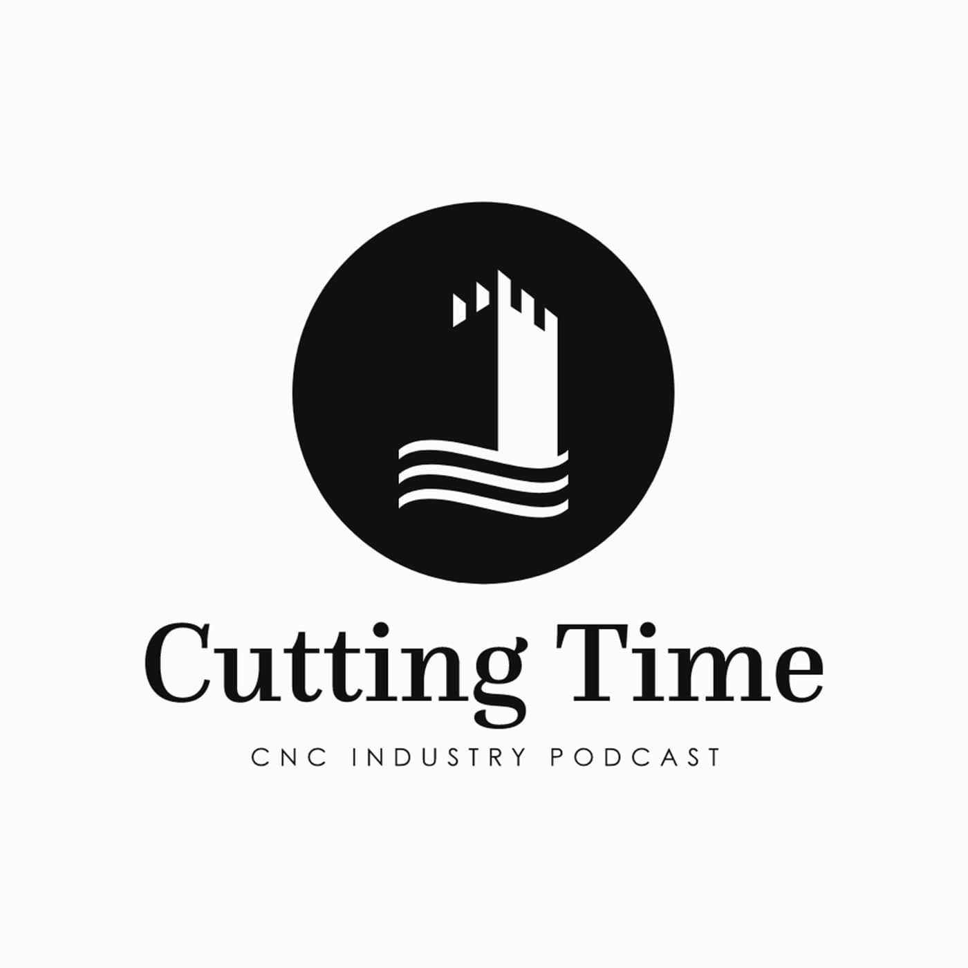 Cutting Time CNC Industry Podcast podcast artwork