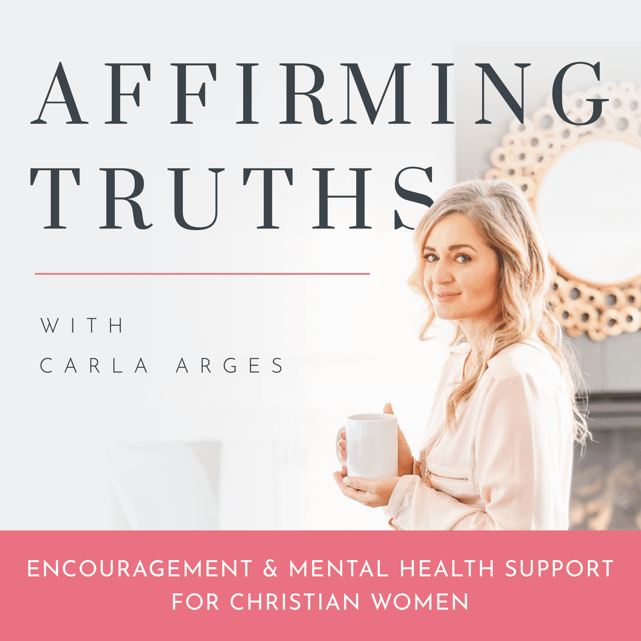 Affirming Truths Podcast | Christian Mental Health, Encouragement podcast artwork