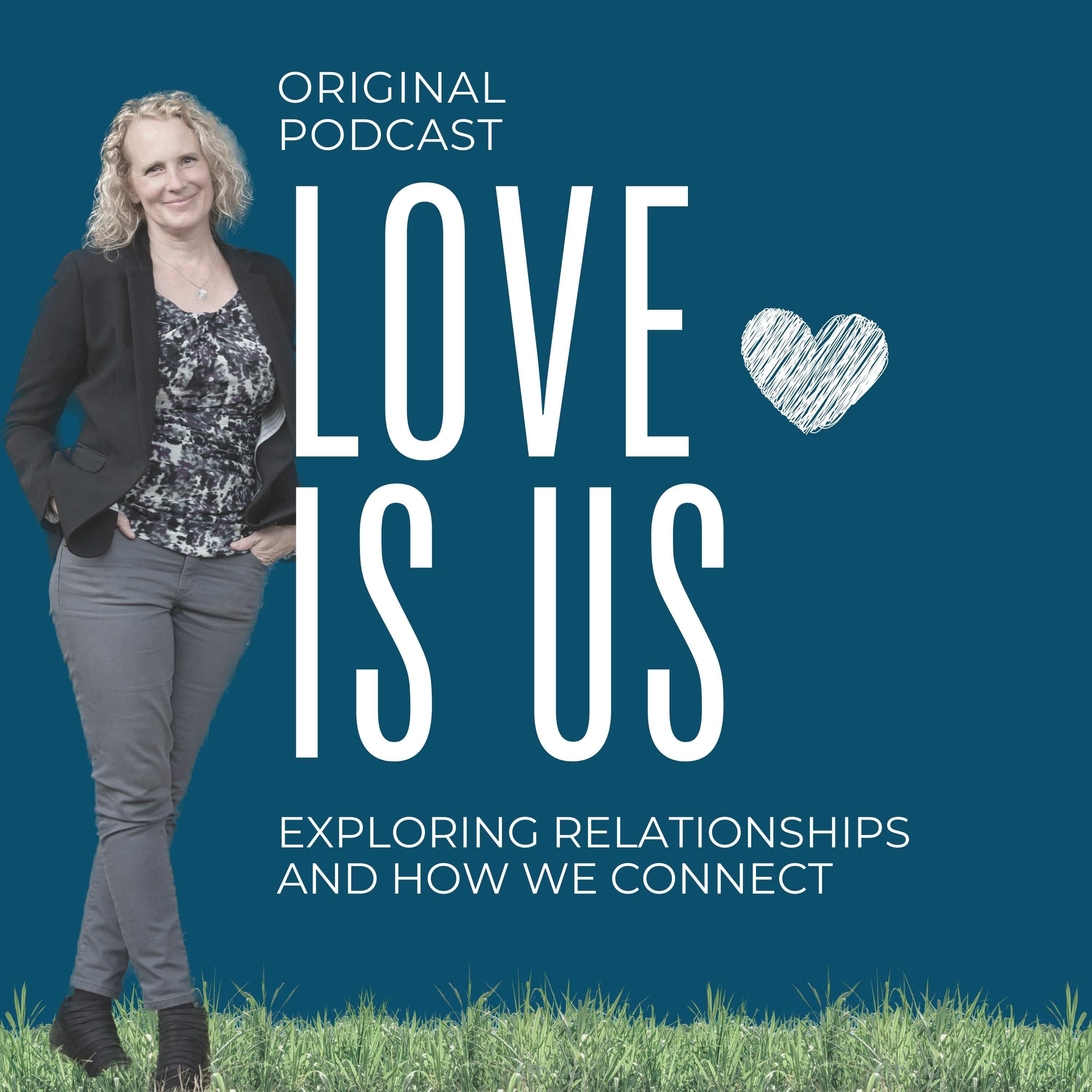 Love Is Us: Exploring Relationships and How We Connect podcast artwork