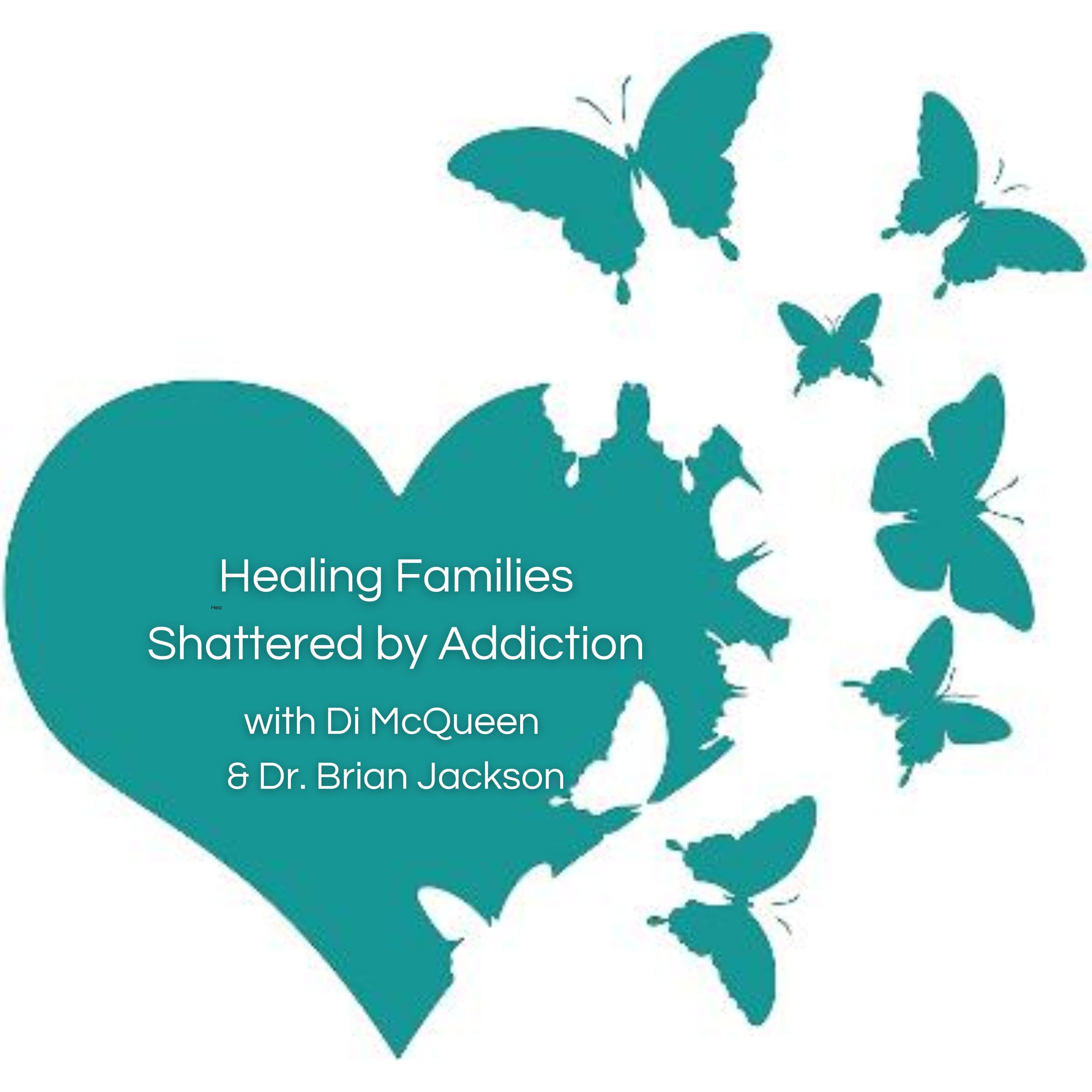 Healing Families Shattered by Addiction podcast artwork