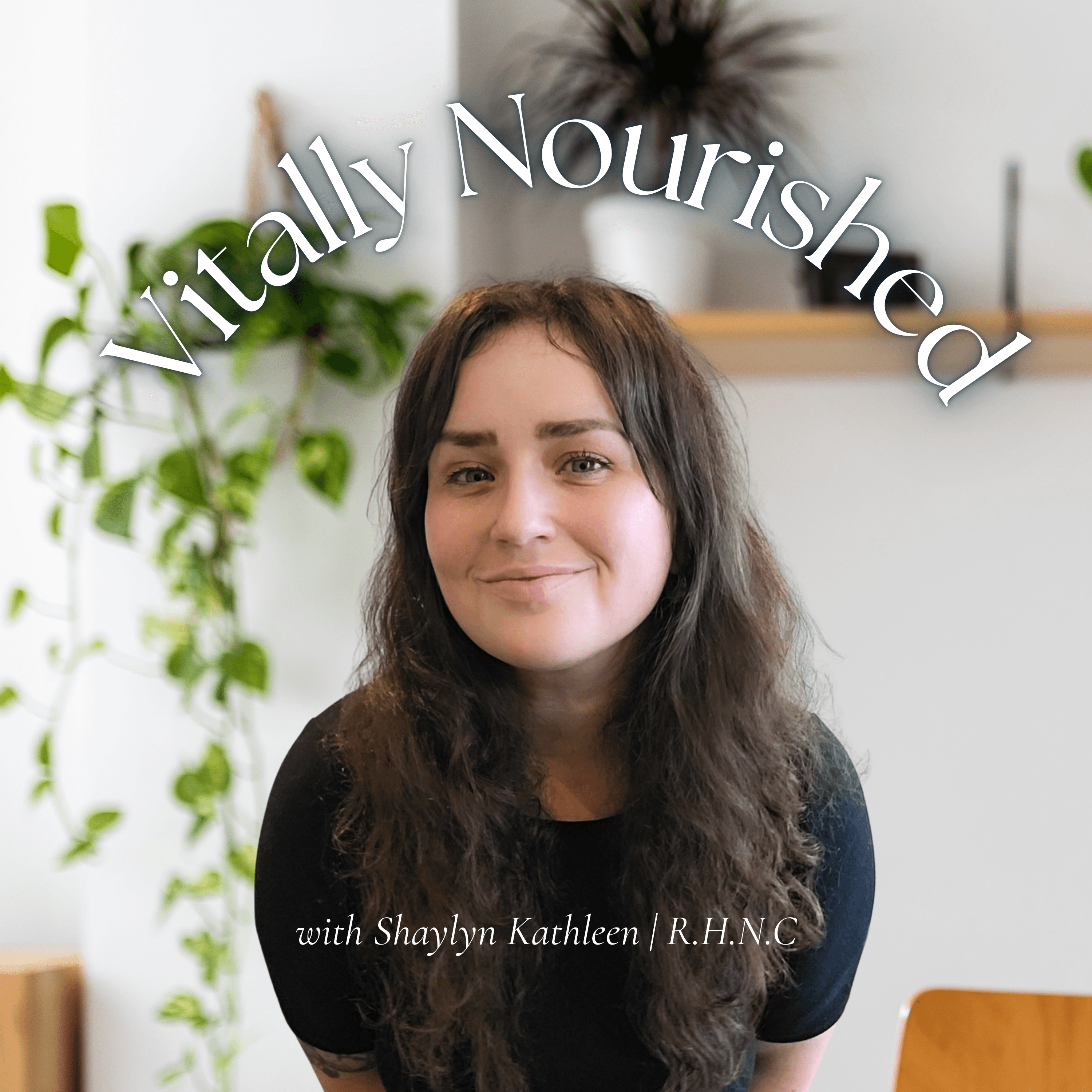 VITALLY NOURISHED | Women's Holistic Nutrition & Wellness podcast artwork