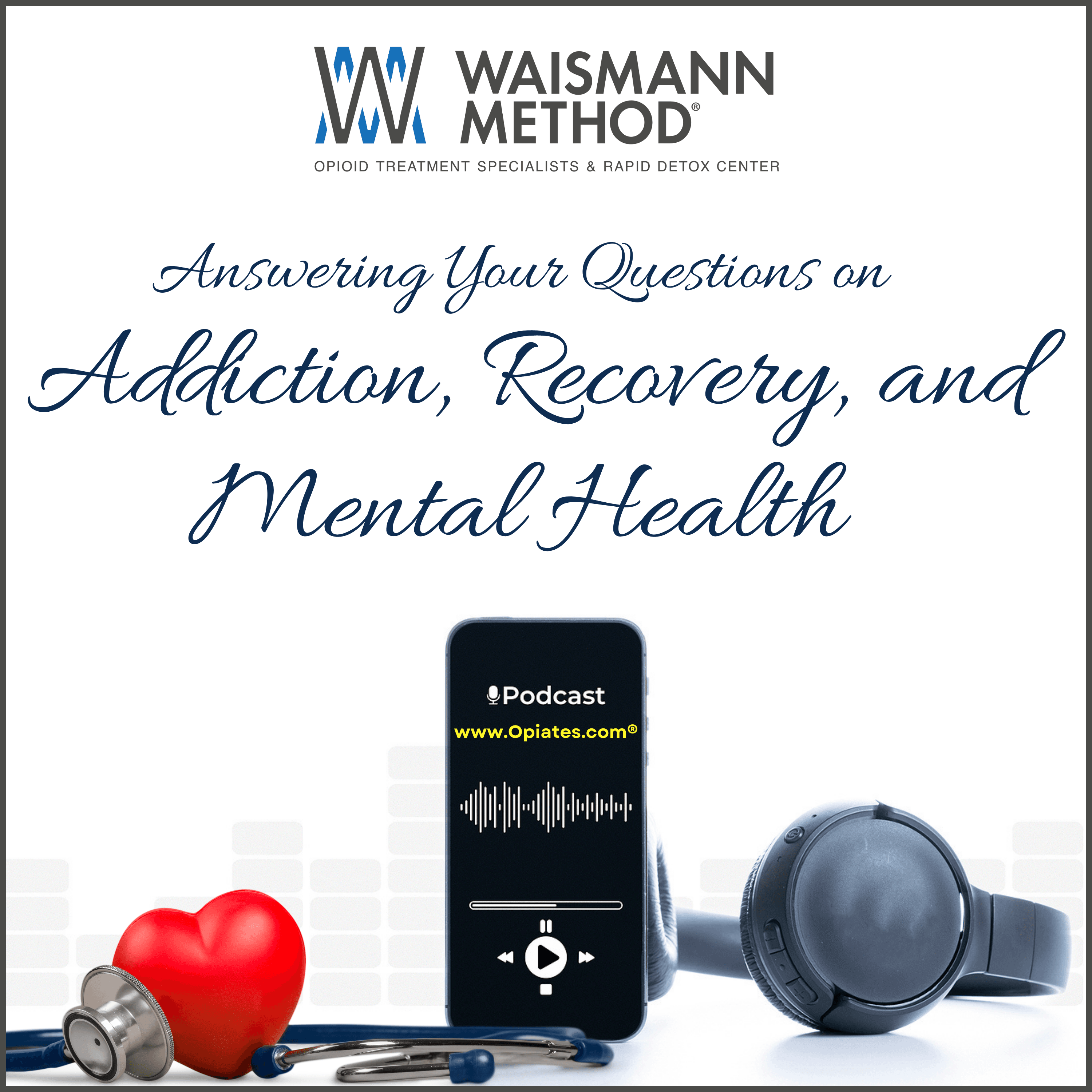 Addiction, Recovery and Mental Health: A Podcast by WAISMANN METHOD® Opioid Treatment Specialists podcast artwork