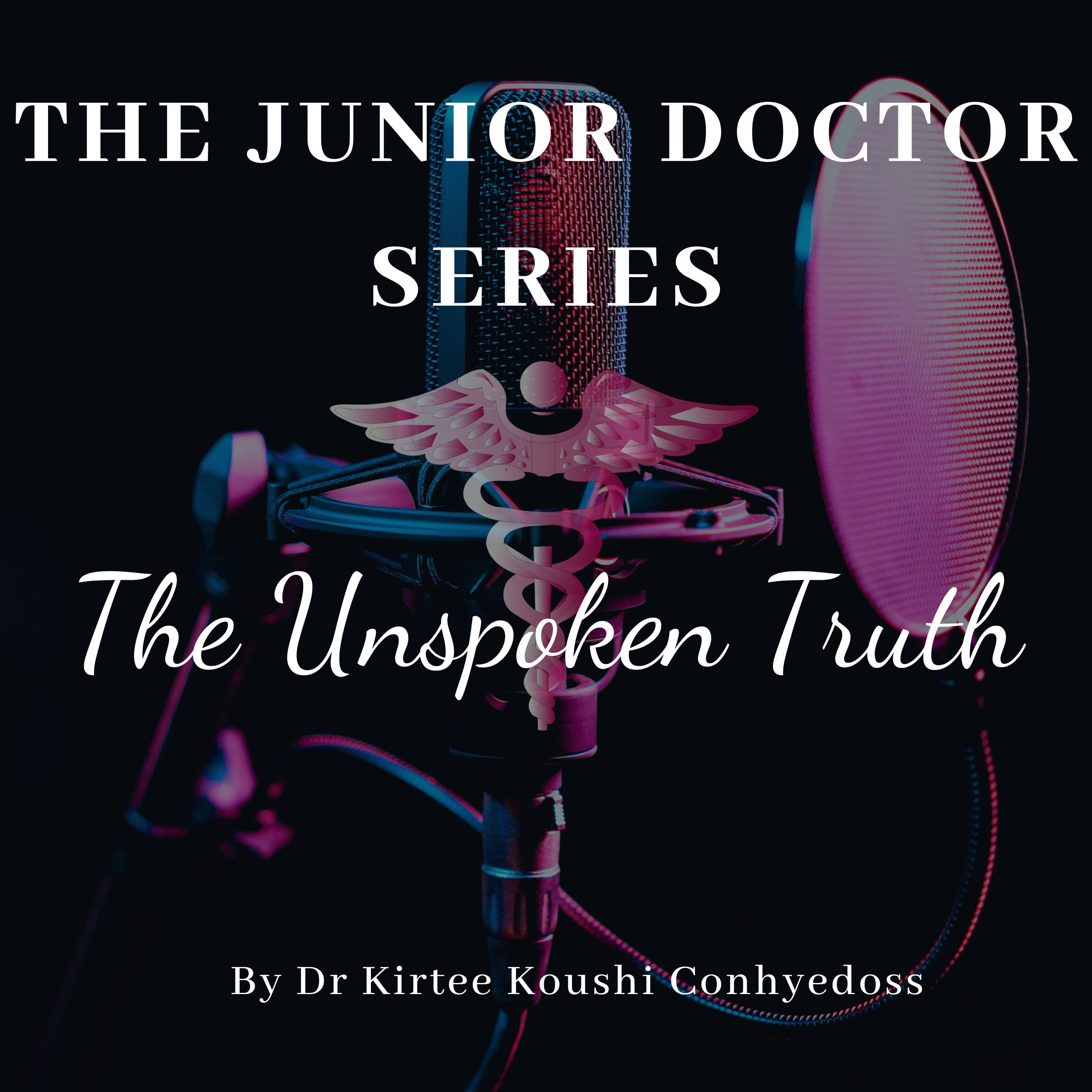 The Junior Doctor Series Podcast - The Unspoken Truth podcast artwork