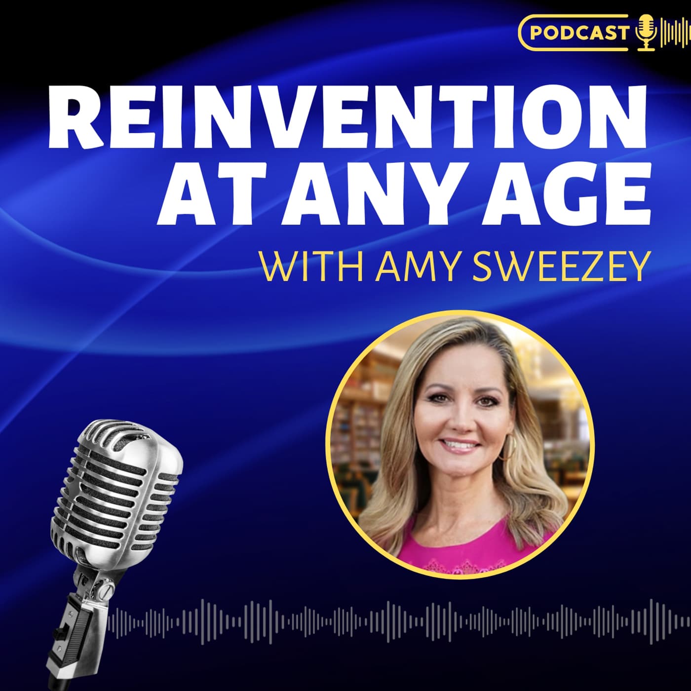 Reinvention at Any Age with Amy Sweezey podcast artwork