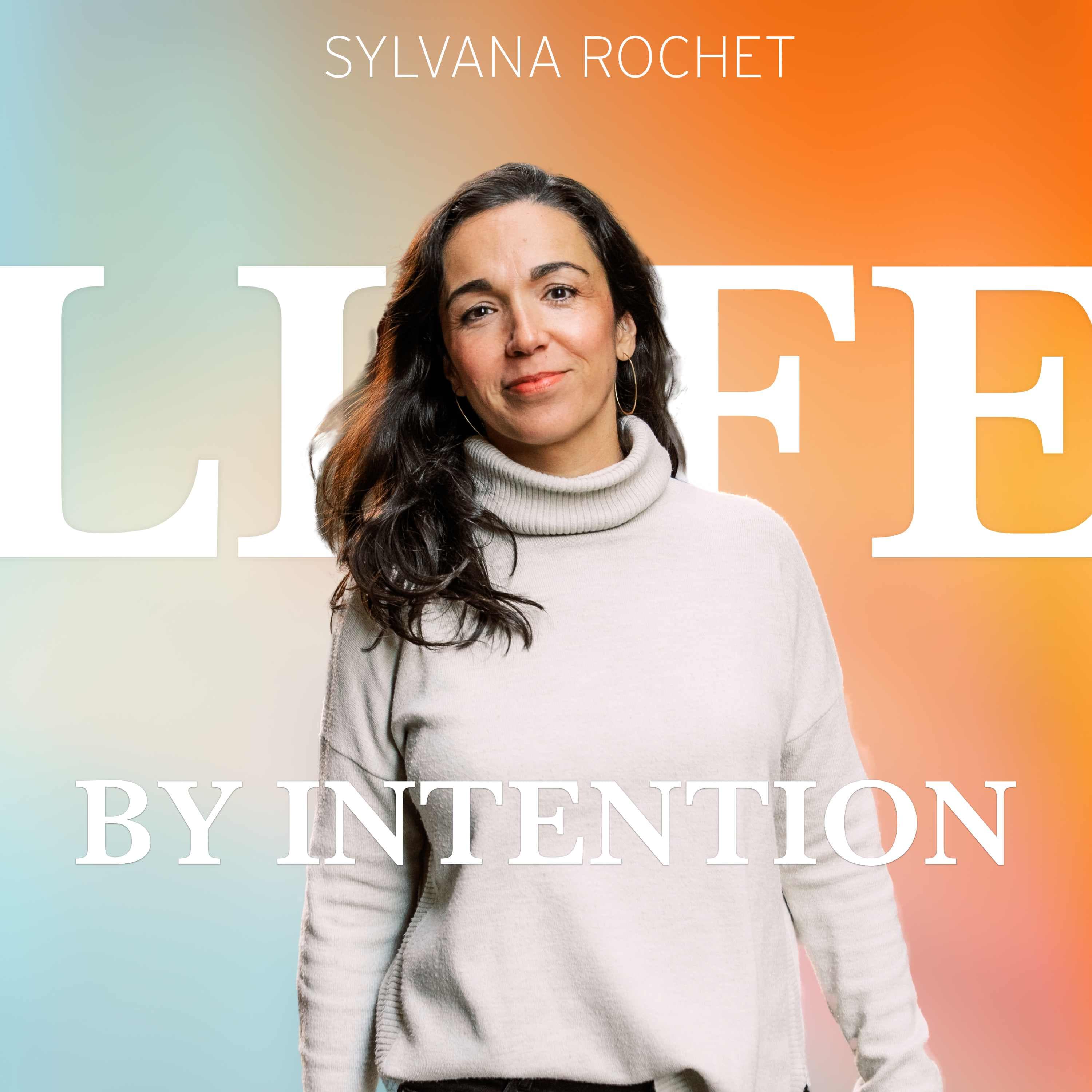 Life by Intention with Sylvana Rochet podcast artwork