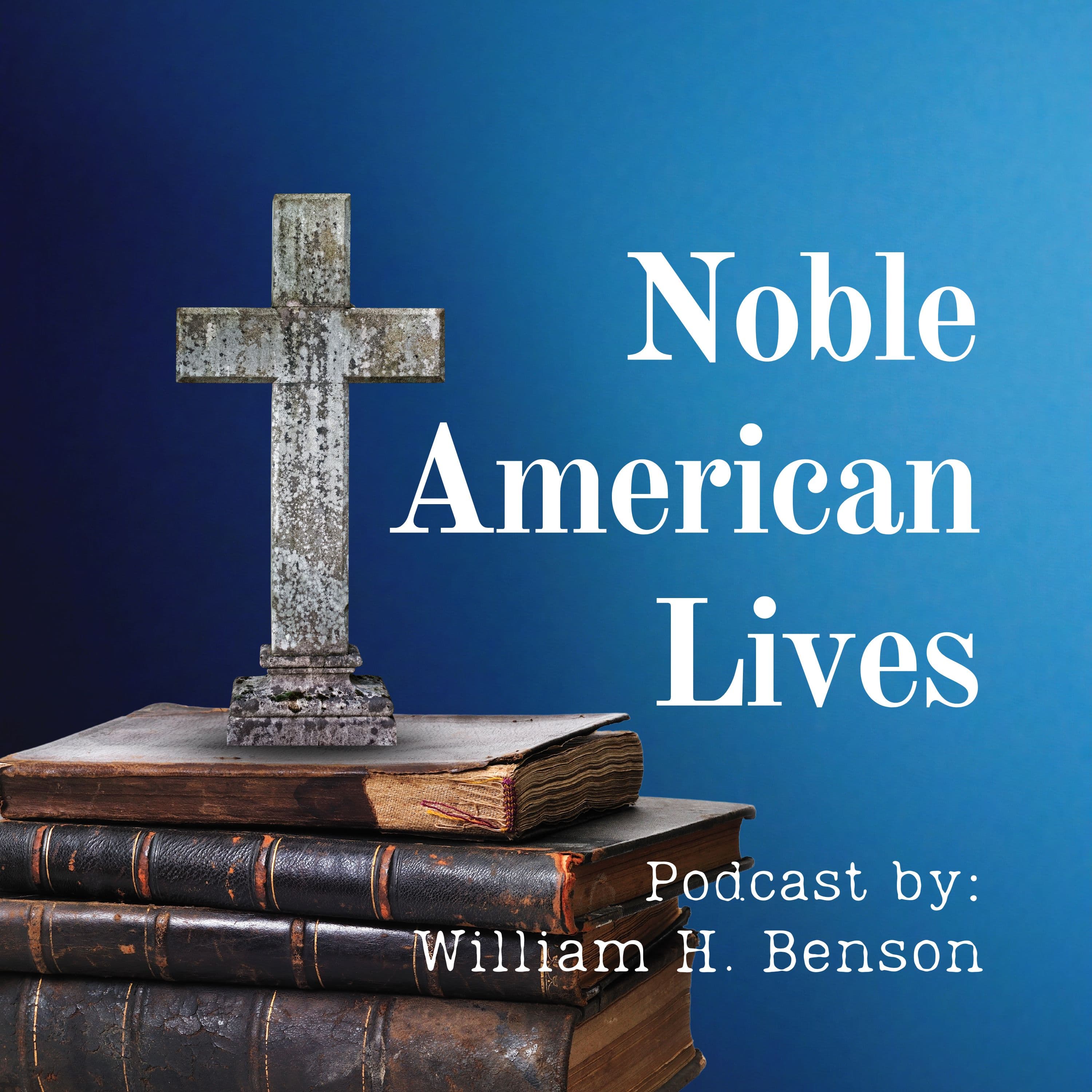 Noble American Lives: Biographies of America's Religious Thinkers and Believers podcast artwork