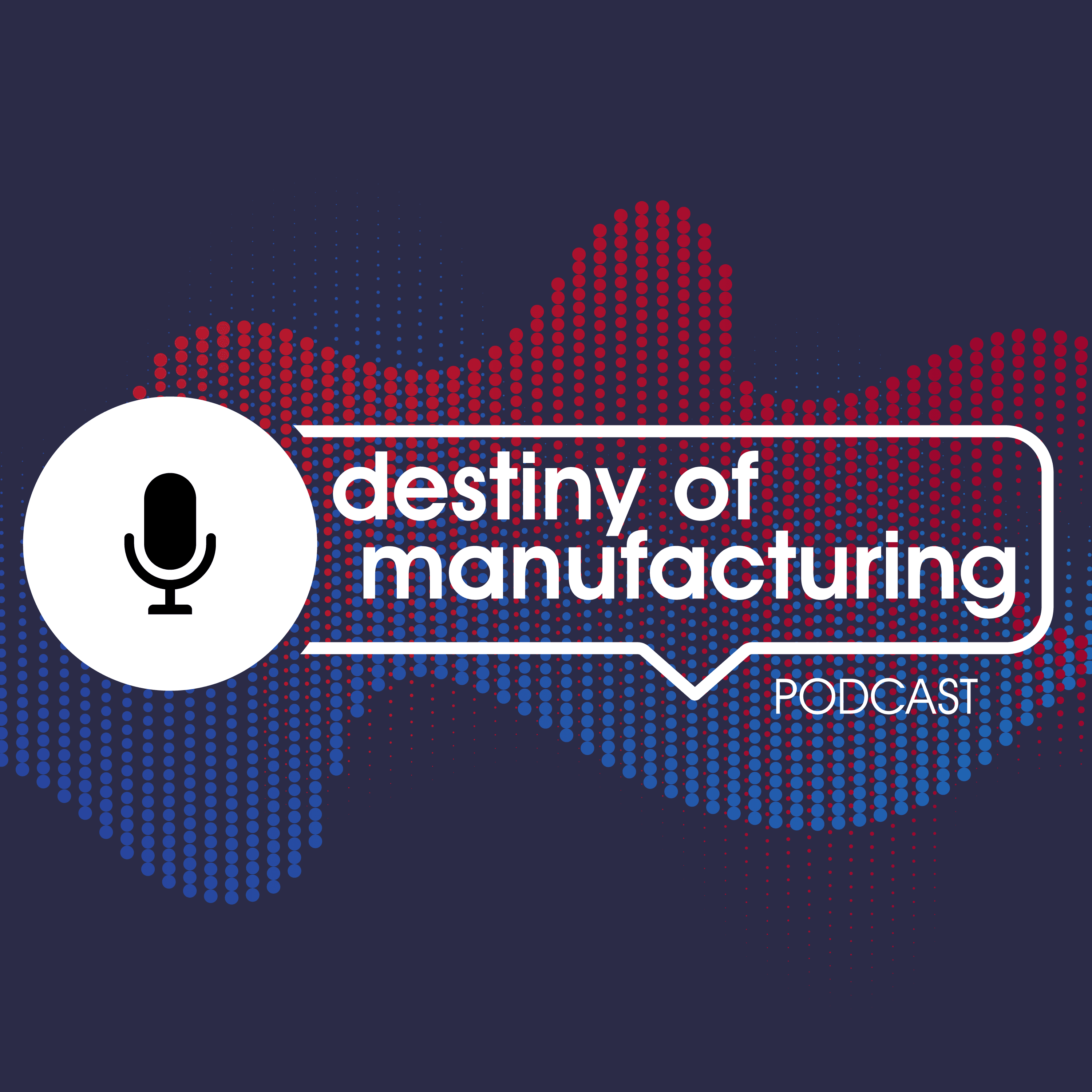 Destiny of Manufacturing powered by PMA podcast artwork